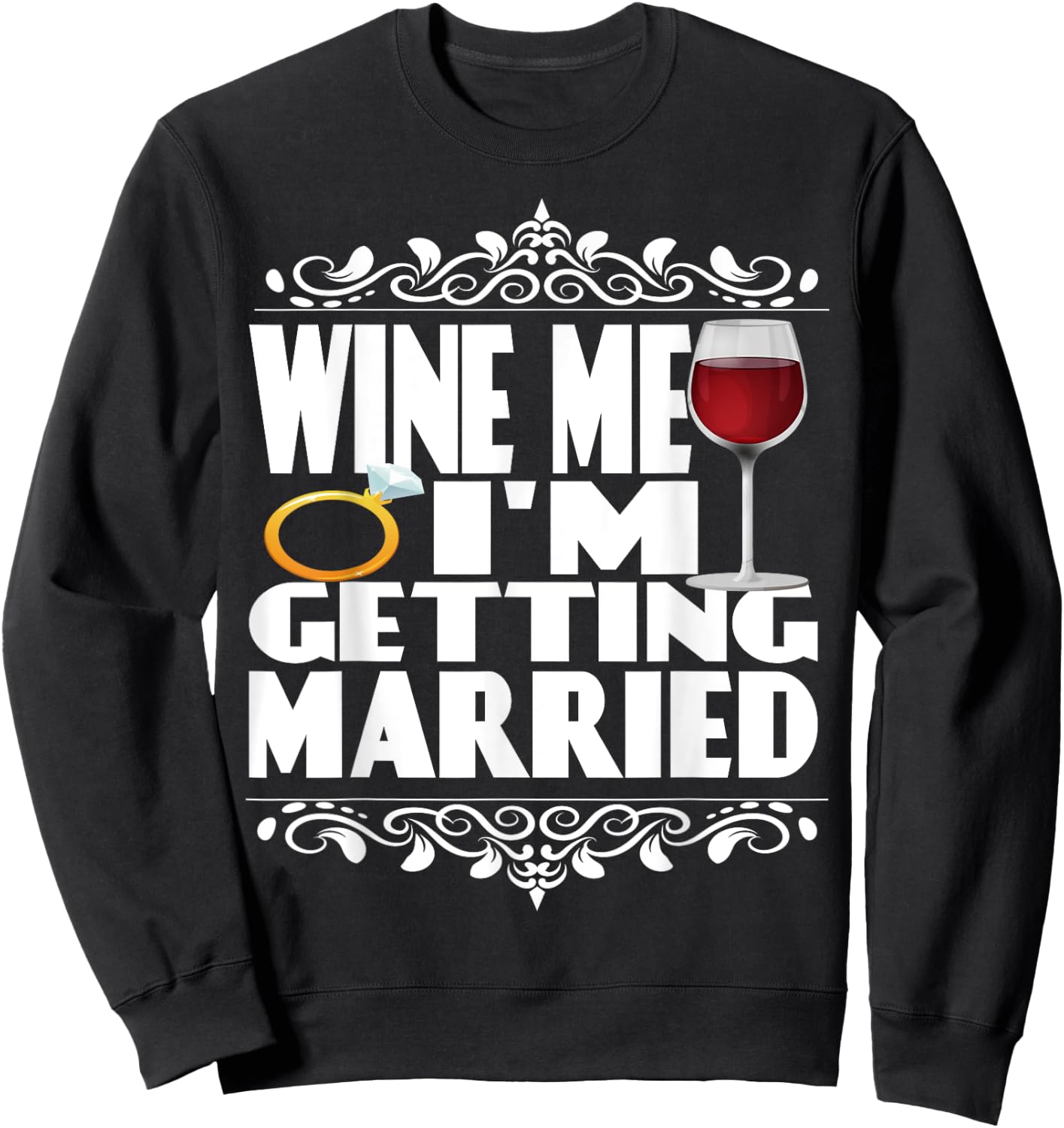 Wine Me I'm Getting Married Sweatshirt - Sweatshirt | Black