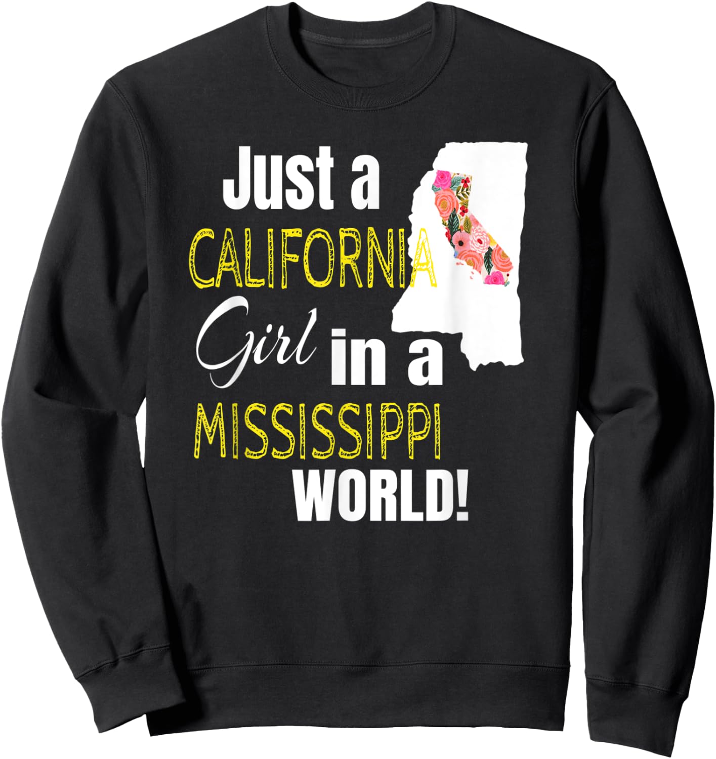 Just A California Girl In A Mississippi World Cute Gift Sweatshirt - Sweatshirt | Black