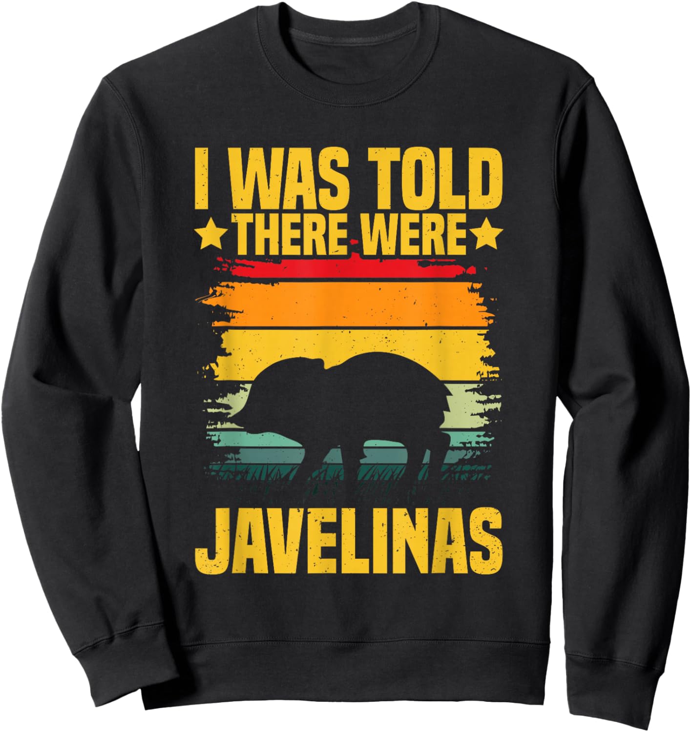 I was told there were javelinas Design for a Javelina lover Sweatshirt - Sweatshirt | Black