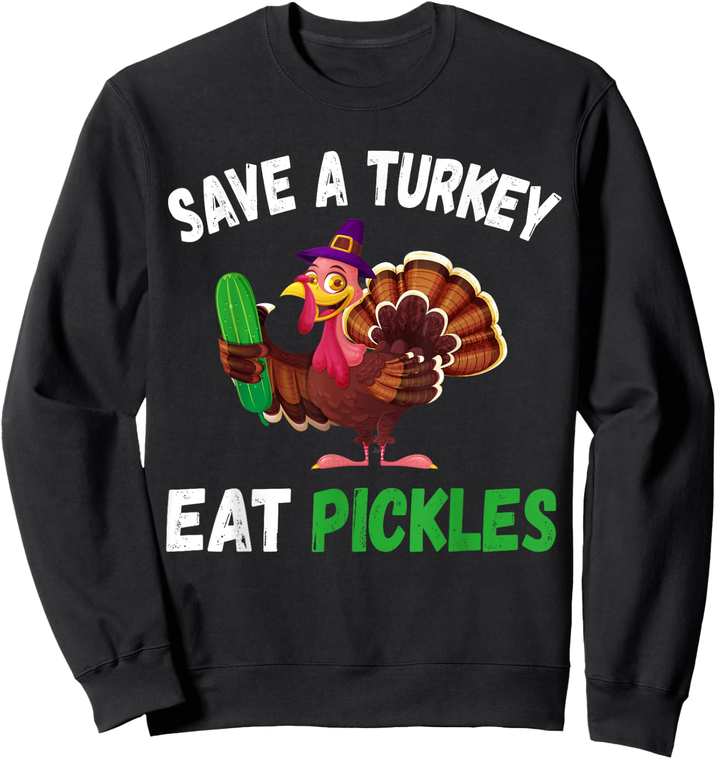 Save a Turkey Eat Pickles Funny Thanksgiving Costume Gifts Sweatshirt - Sweatshirt | Black