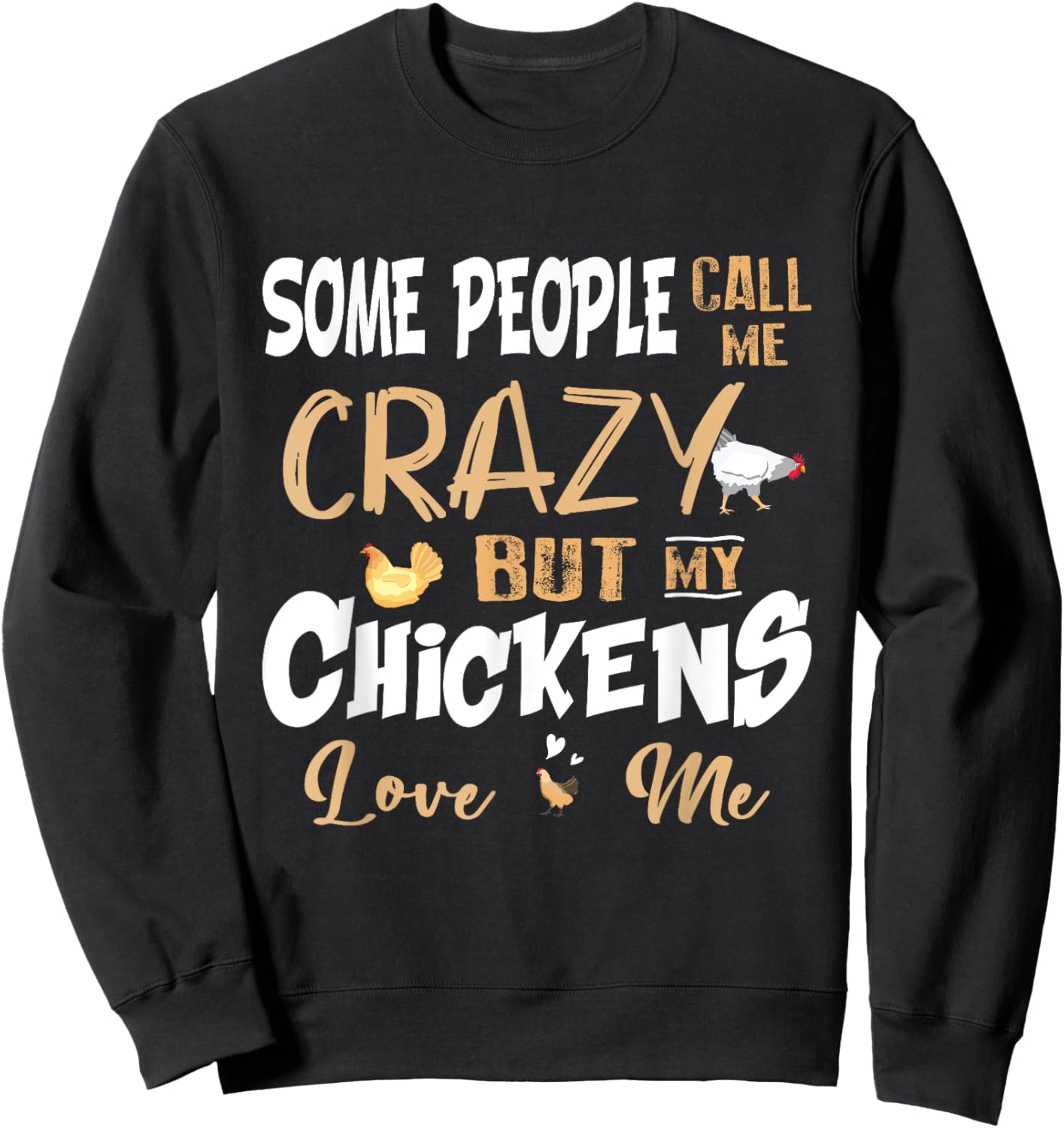 Some People Call My Crazy But My Chickens Love Me Chicken Sweatshirt - Sweatshirt | Black