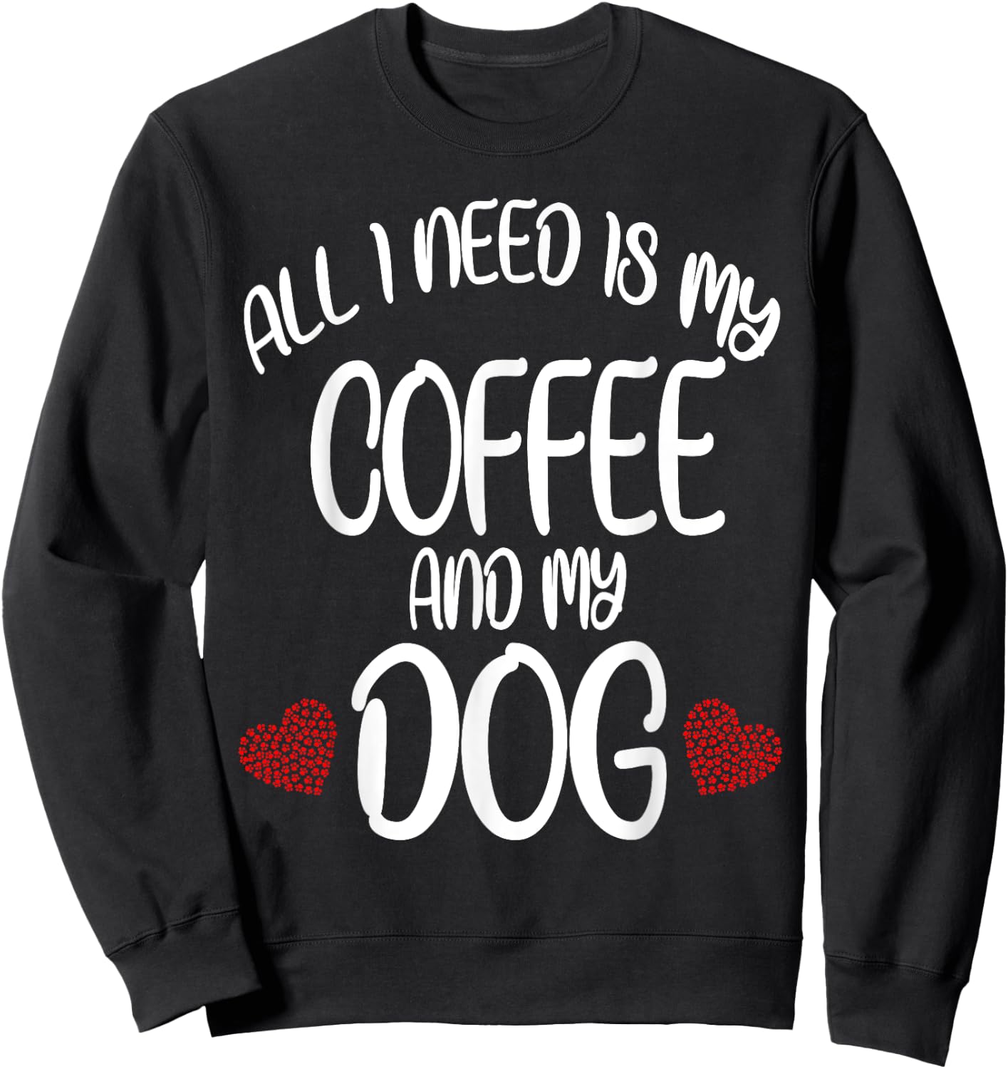 All I Need Is Coffee And My Dog Dog gift Sweatshirt - Sweatshirt | Black
