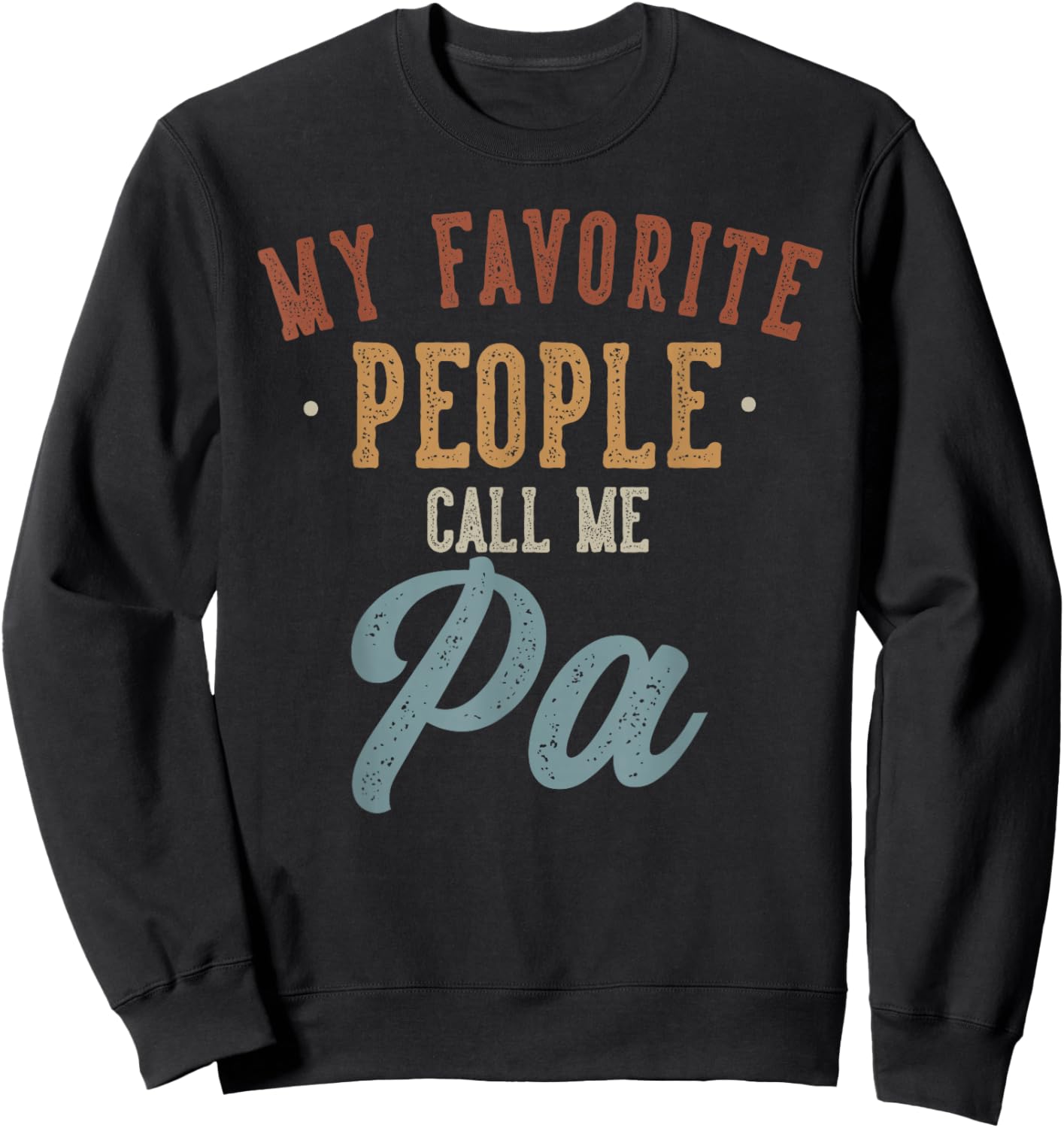 Best Pa Gifts Father's Day My Favorite People Call Me Pa - Funny Pa Birthday , Small, Black Sweatshirt - Sweatshirt | Black
