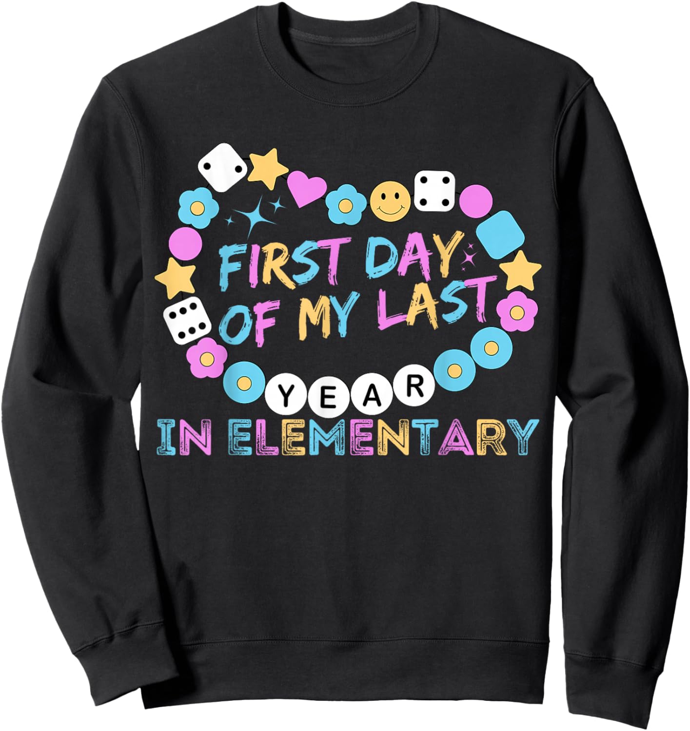 First Day Of My Last Year In Elementary Back To School Sweatshirt - Sweatshirt | Black