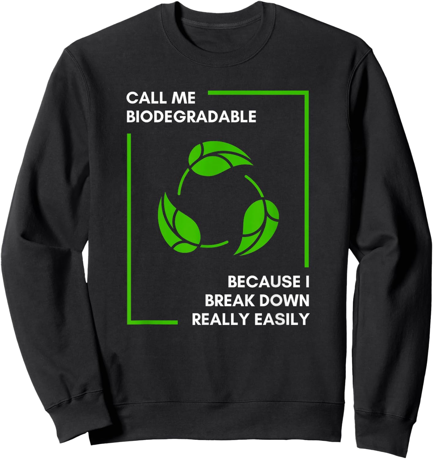 Call Me Biodegradable Because I Break Down Really Easily Sweatshirt - Sweatshirt | Black