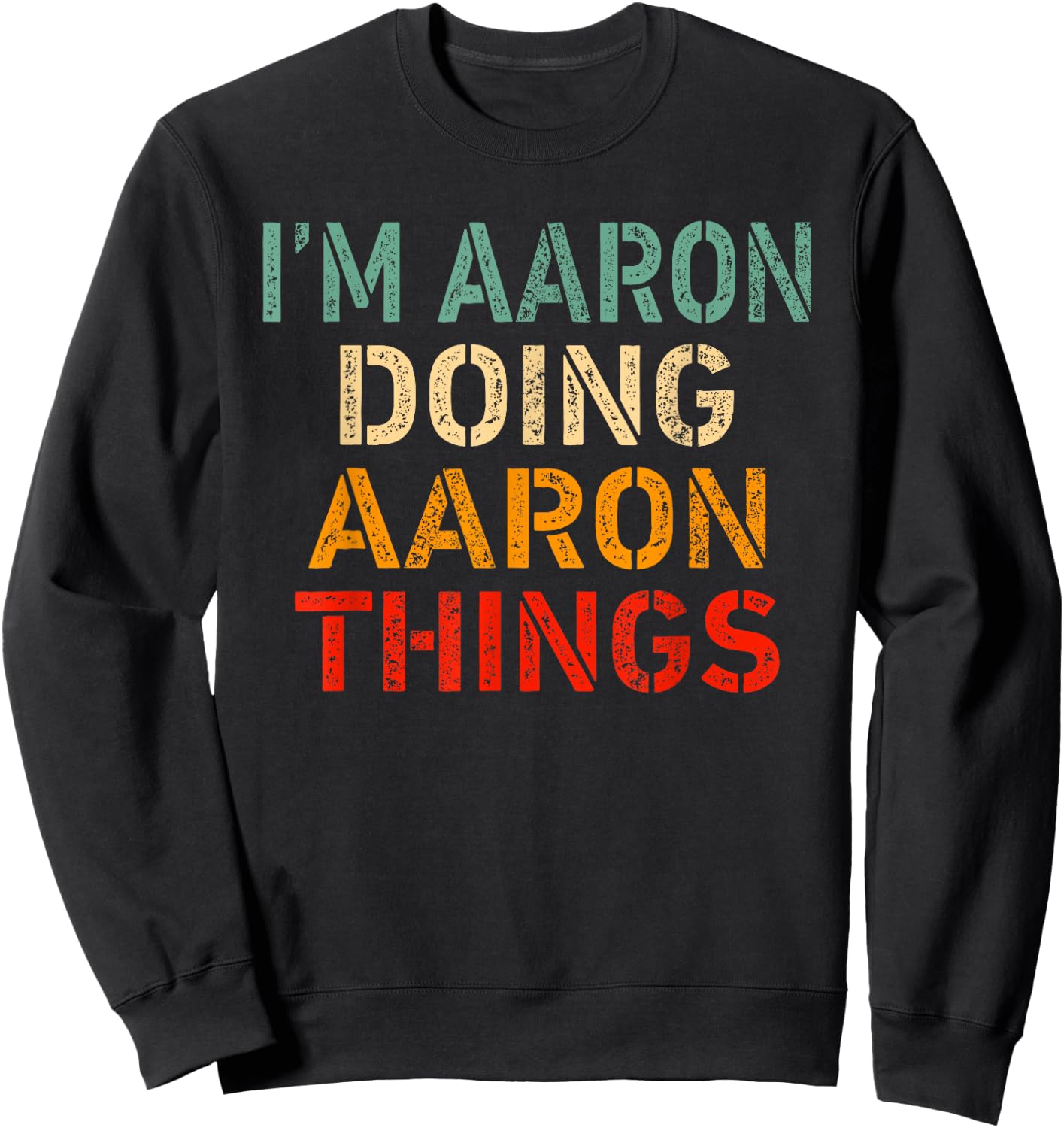 I'm Aaron Doing Aaron Things Funny Saying Birthday Christmas Sweatshirt - Sweatshirt | Black