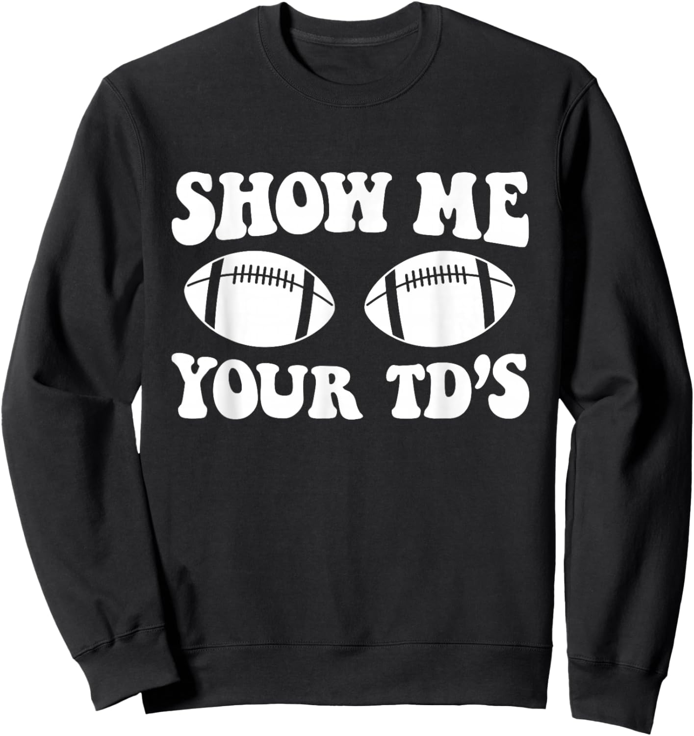 Show Me Your Td's Funny Retro Groovy Football Sweatshirt - Sweatshirt | Black