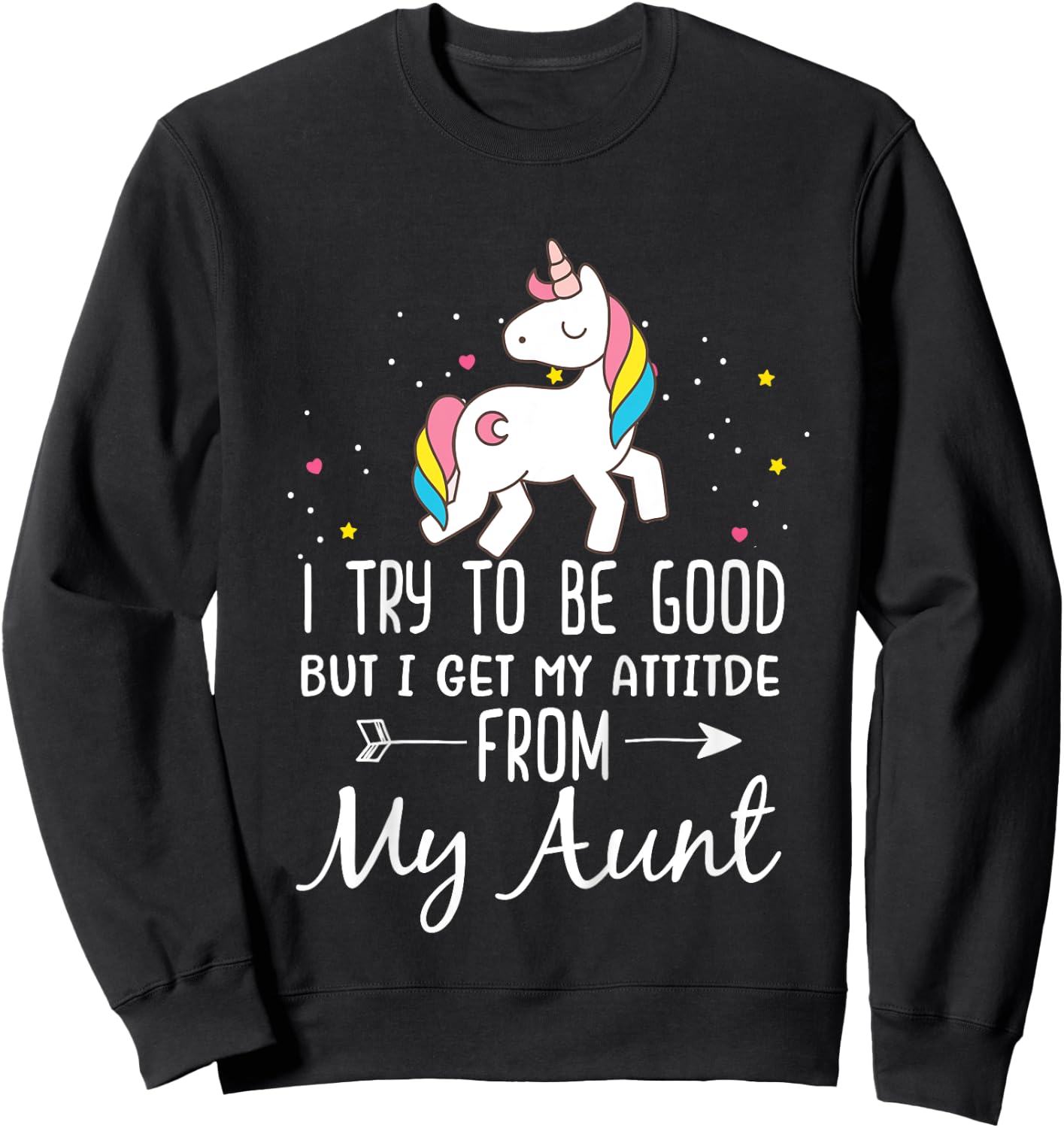 Unicorn I Try To Be Good But I Get My Attitude From My Aunt Sweatshirt - Sweatshirt | Black