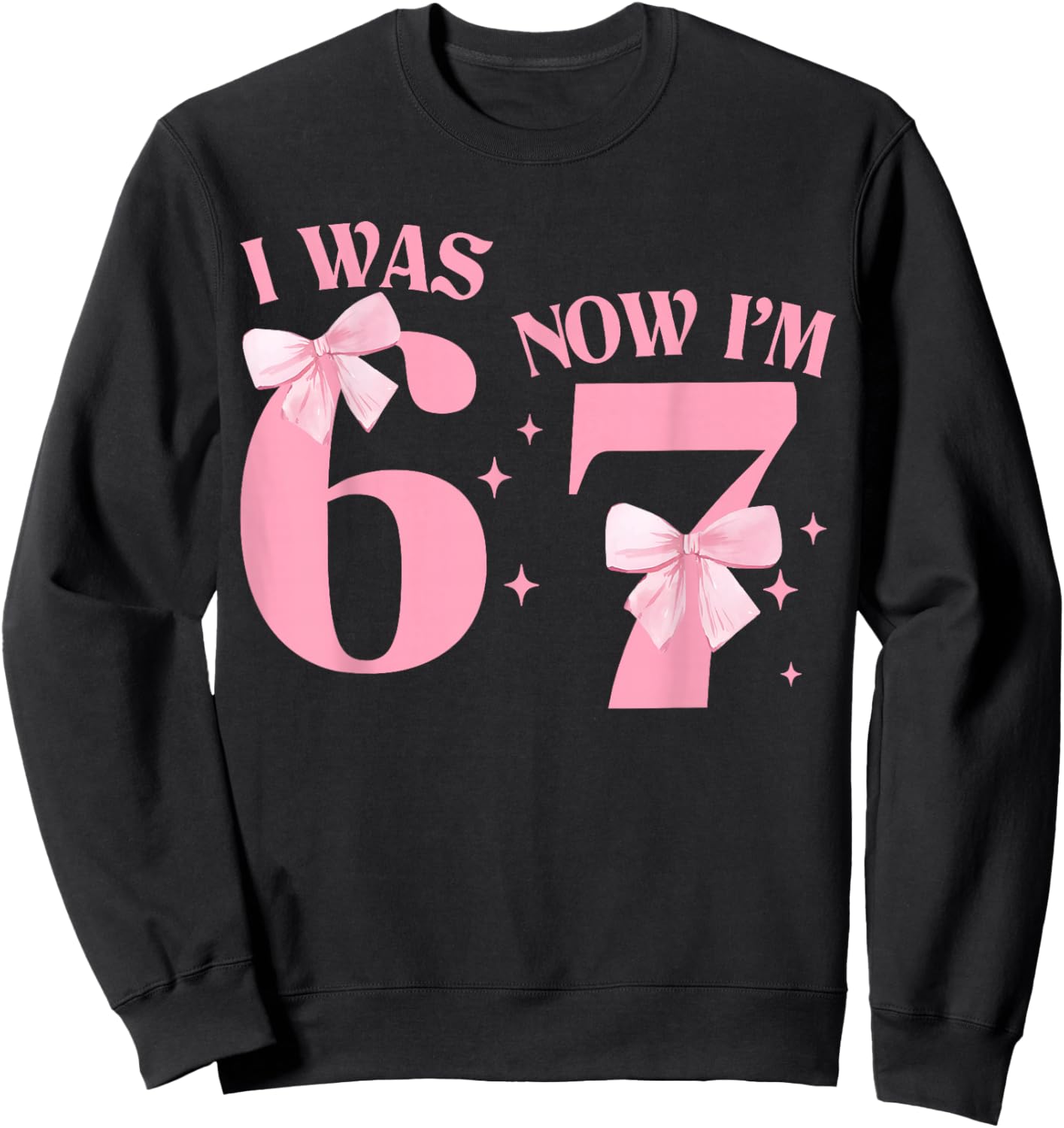 I was 6 Now I'm 7 Year Old Birthday Girls Coquette 67 Meme Sweatshirt - Sweatshirt | Black