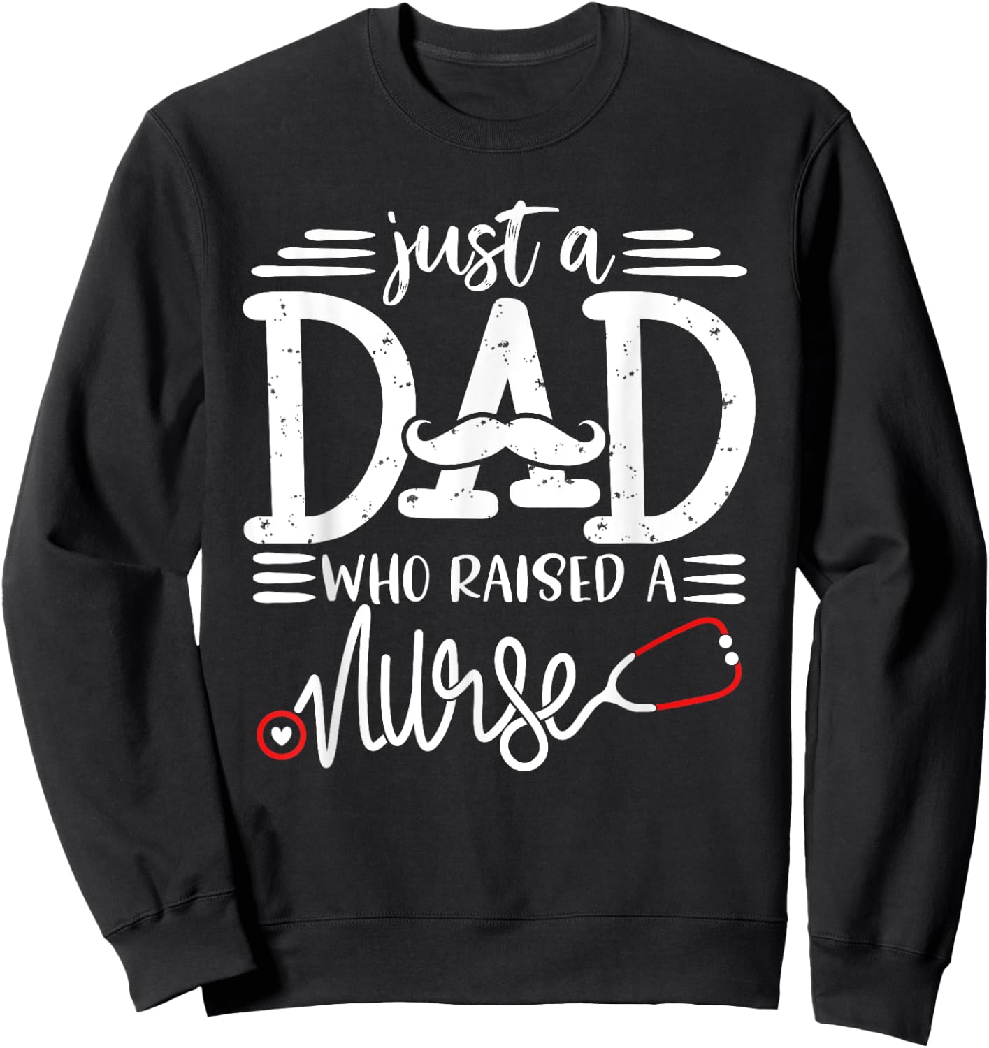 Just A Dad Who Raised A Nurse Papa Nurses Daddy Father's Day Sweatshirt - Sweatshirt | Black