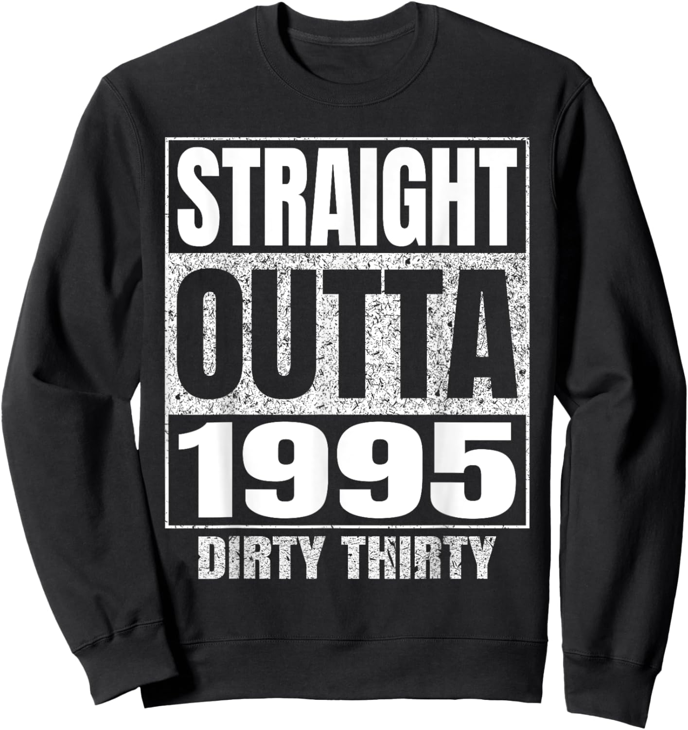 Straight Outta 1995 30th Birthday Thirty Dirty Vintage Sweatshirt - Sweatshirt | Black