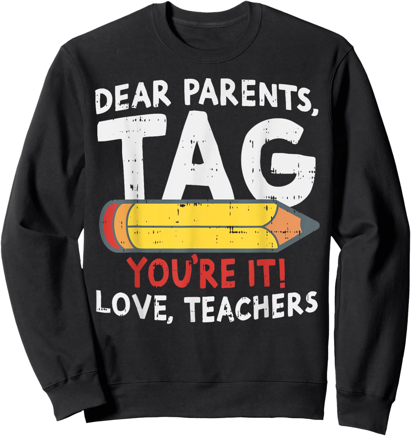 Dear Parents Tag Youre It Love Teachers Last Day Of School Sweatshirt - Sweatshirt | Black