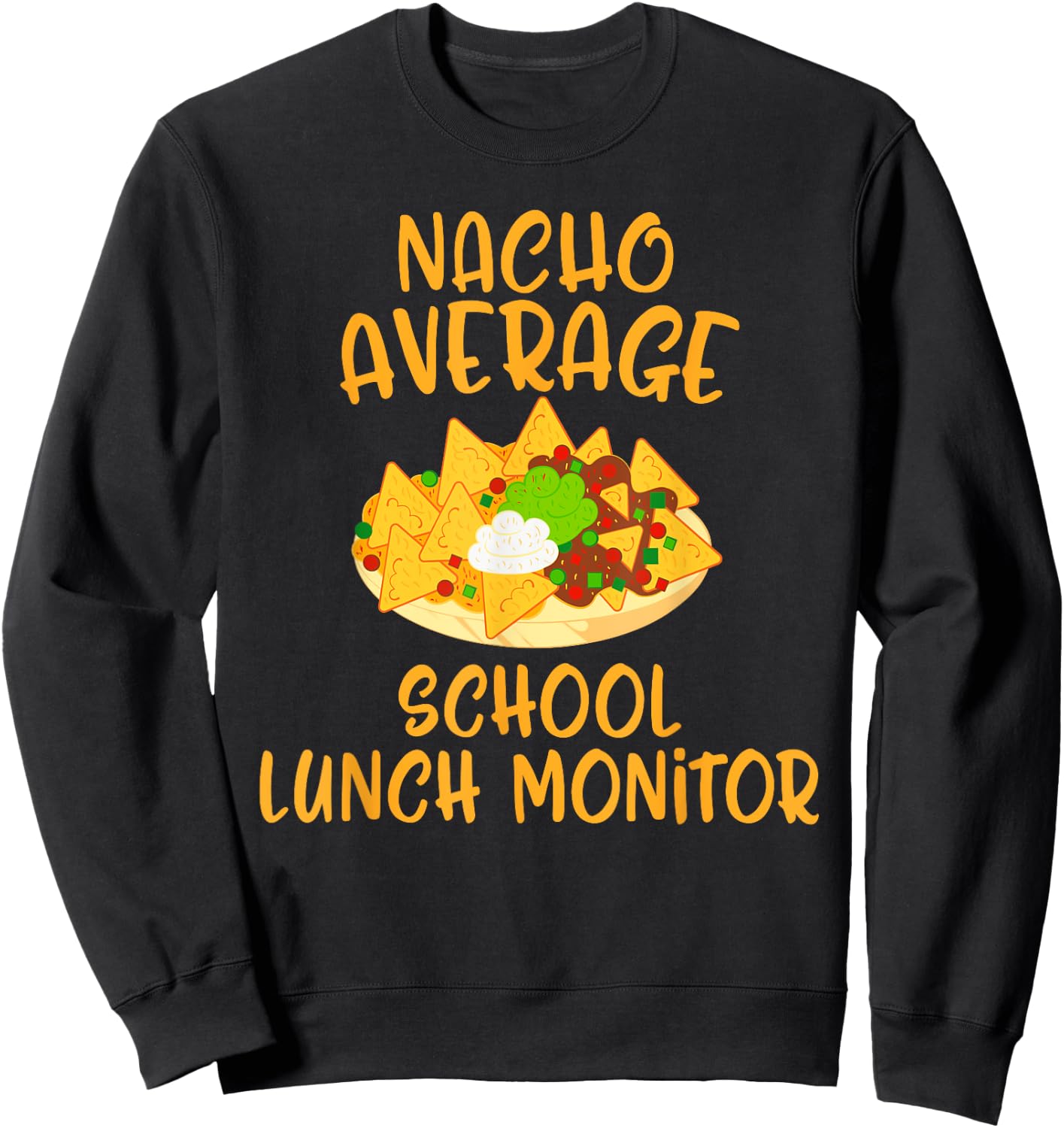 Cinco De Mayo Nacho Average School Lunch Monitor Mexican Sweatshirt - Sweatshirt | Black