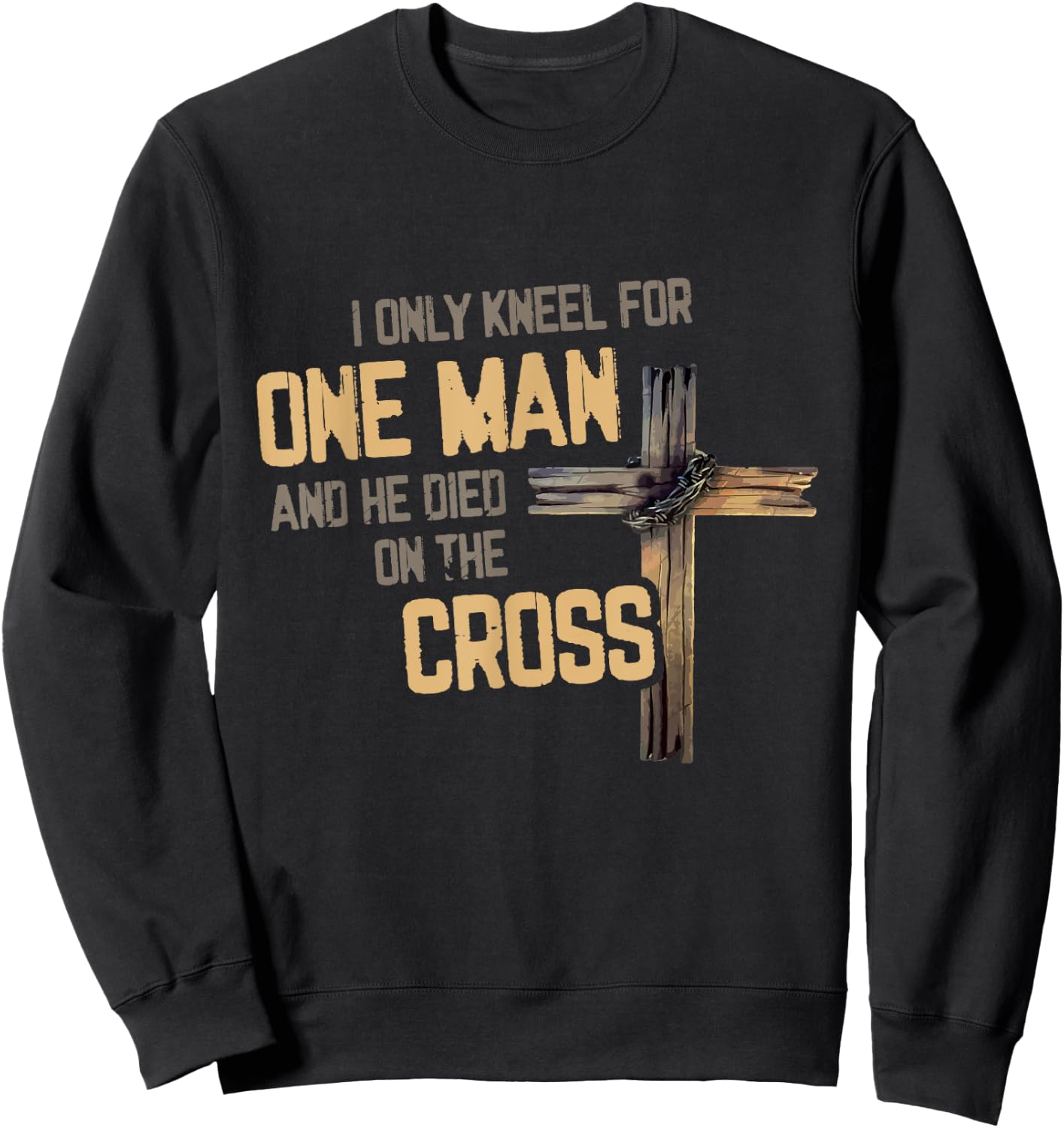 I Only Kneel For One Man And He Died On The Cross Christian Sweatshirt - Sweatshirt | Black