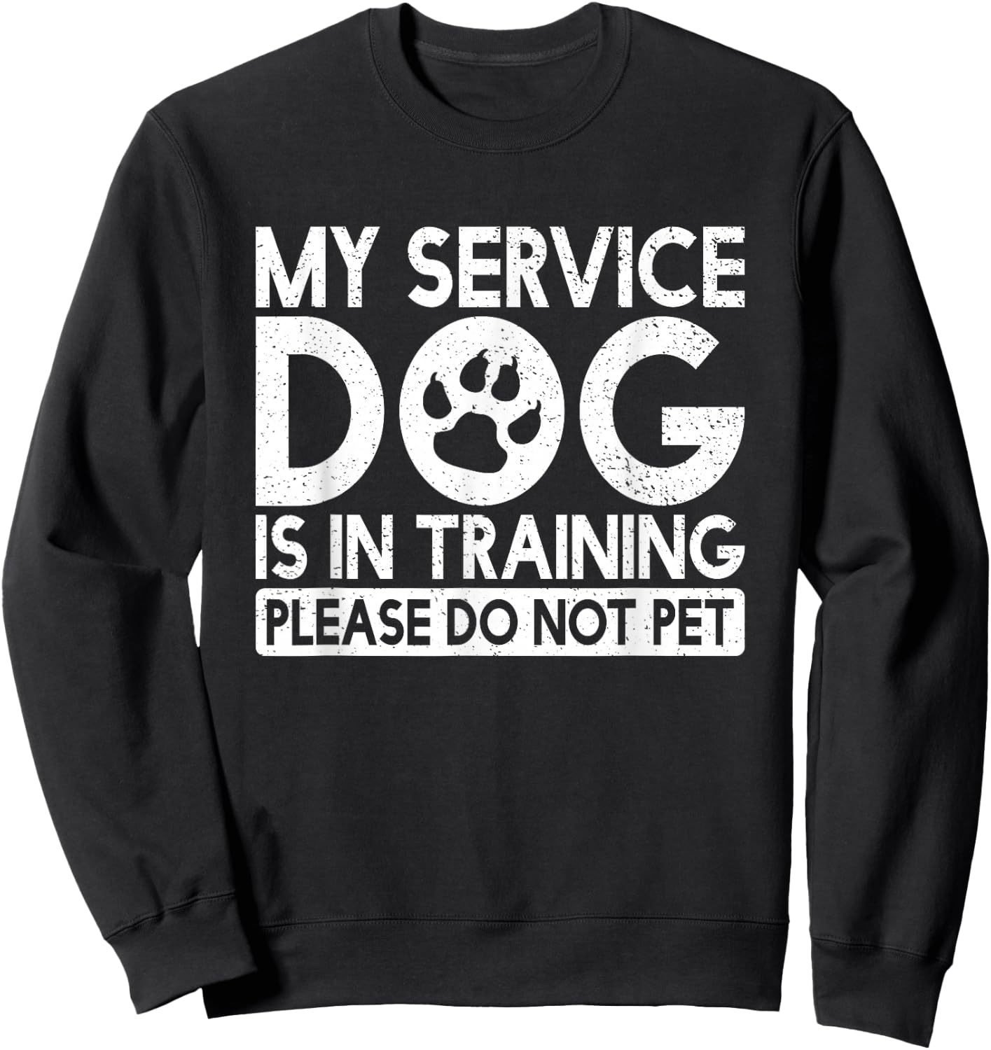 My Service Dog is in Training Please Do Not pet Sweatshirt - Sweatshirt | Black