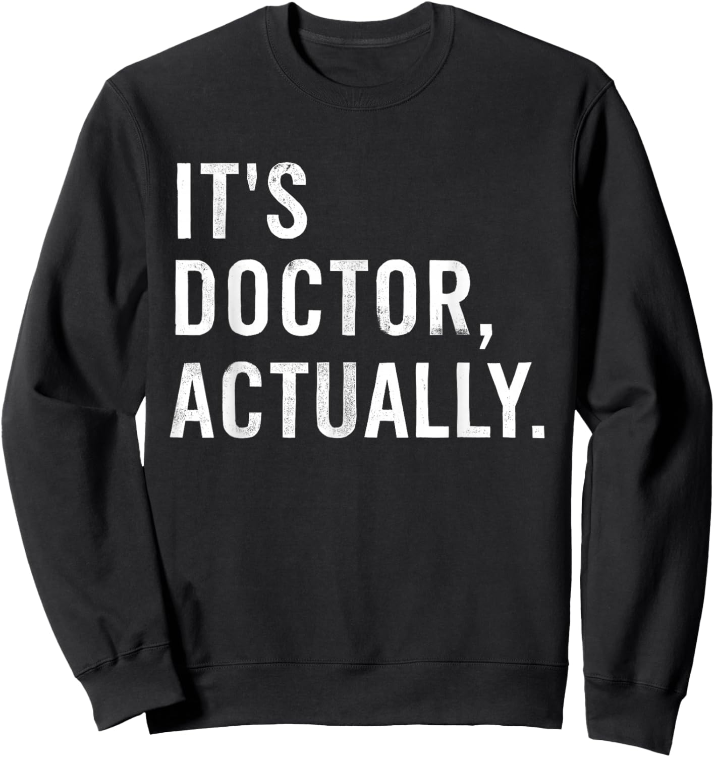It's Doctor Actually Funny Sweatshirt - Sweatshirt | Black