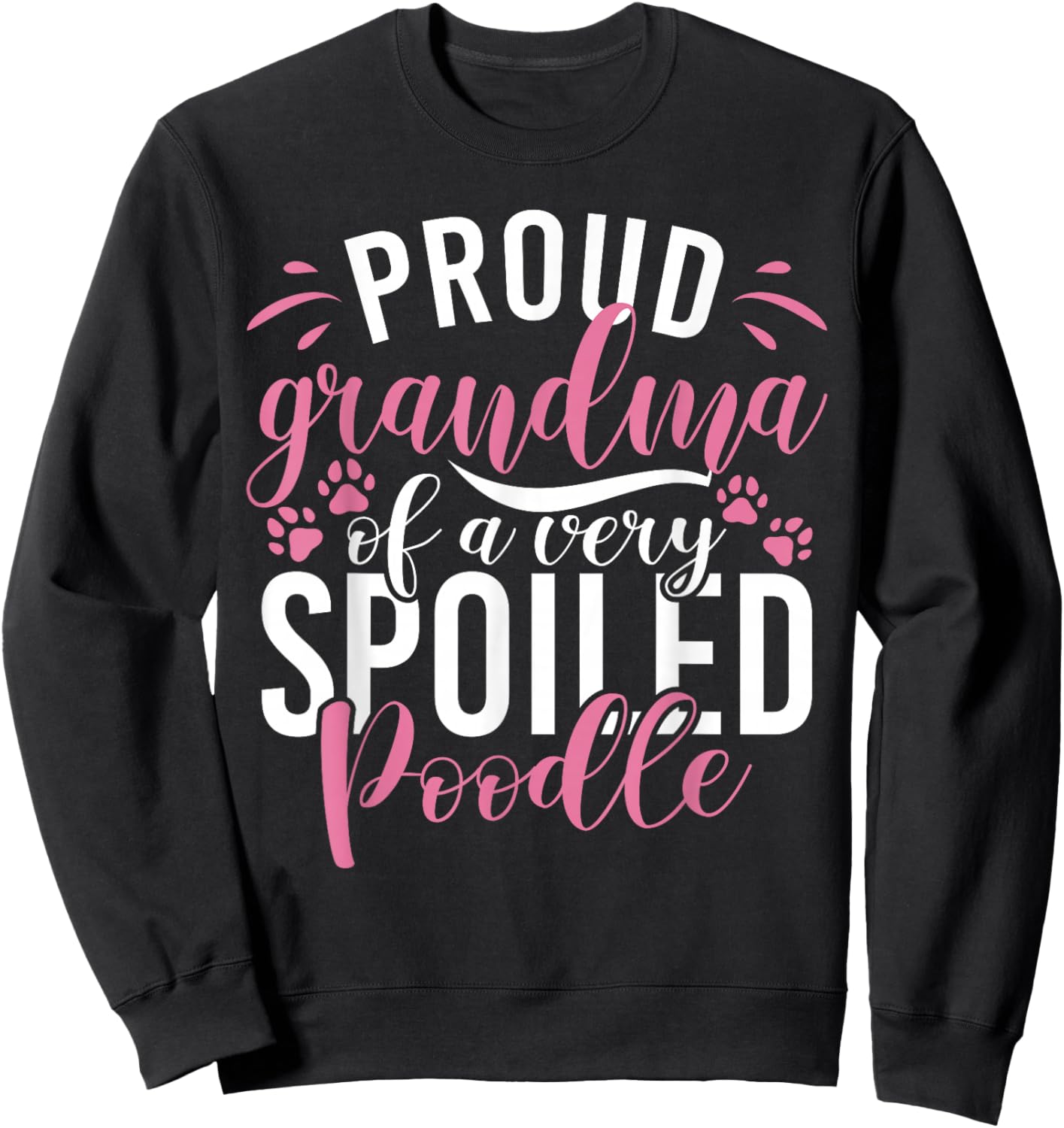 Proud Grandma of a very spoiled Poodle Dog Poodle Grandma Sweatshirt - Sweatshirt | Black