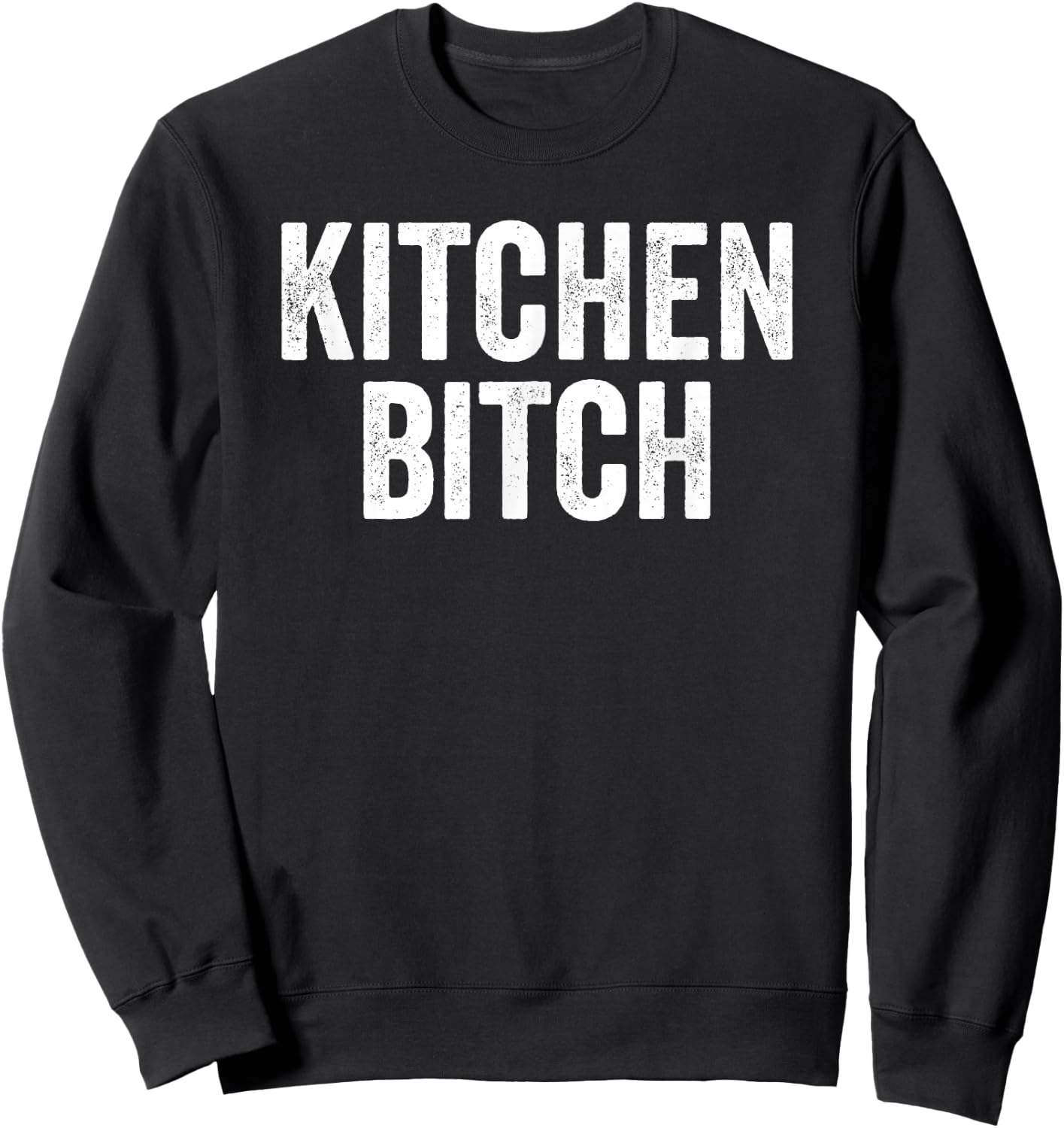 Kitchen Bitch Funny Chef Helper Assistant Quote Saying Meme Sweatshirt - Sweatshirt | Black