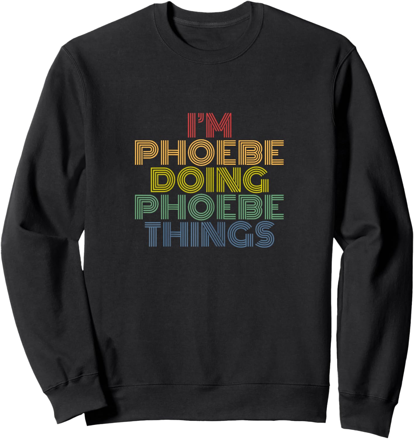 I'm Phoebe Doing Phoebe Things Retro Rainbow Name Design Sweatshirt - Sweatshirt | Black