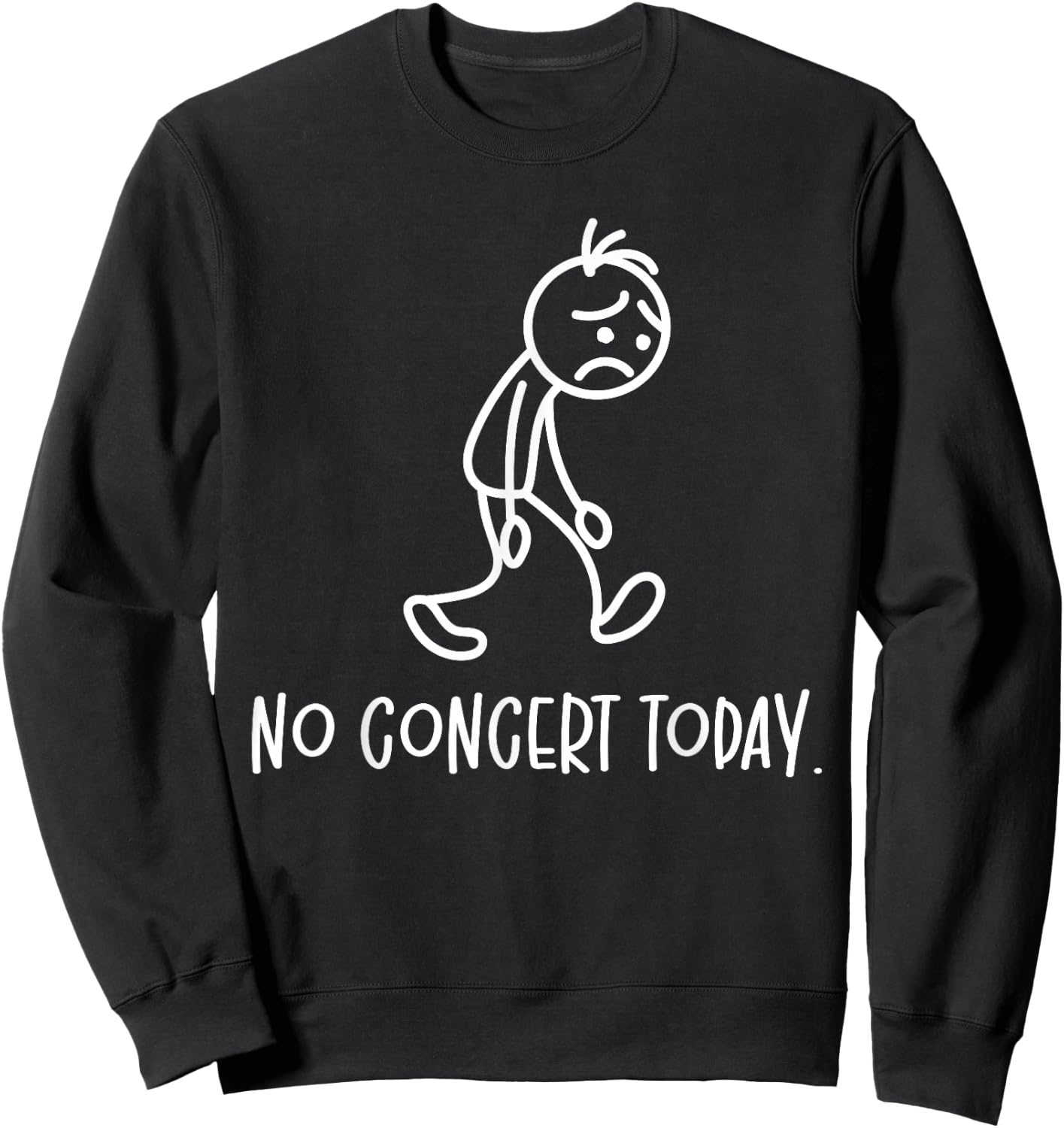 No Concert Today Humor Sad Figure Music Concert Lovers Sweatshirt - Sweatshirt | Black