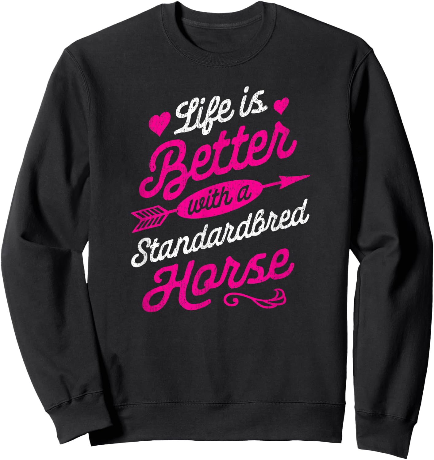 Life is Better With a Standardbred Horse Shirt Sweatshirt - Sweatshirt | Black