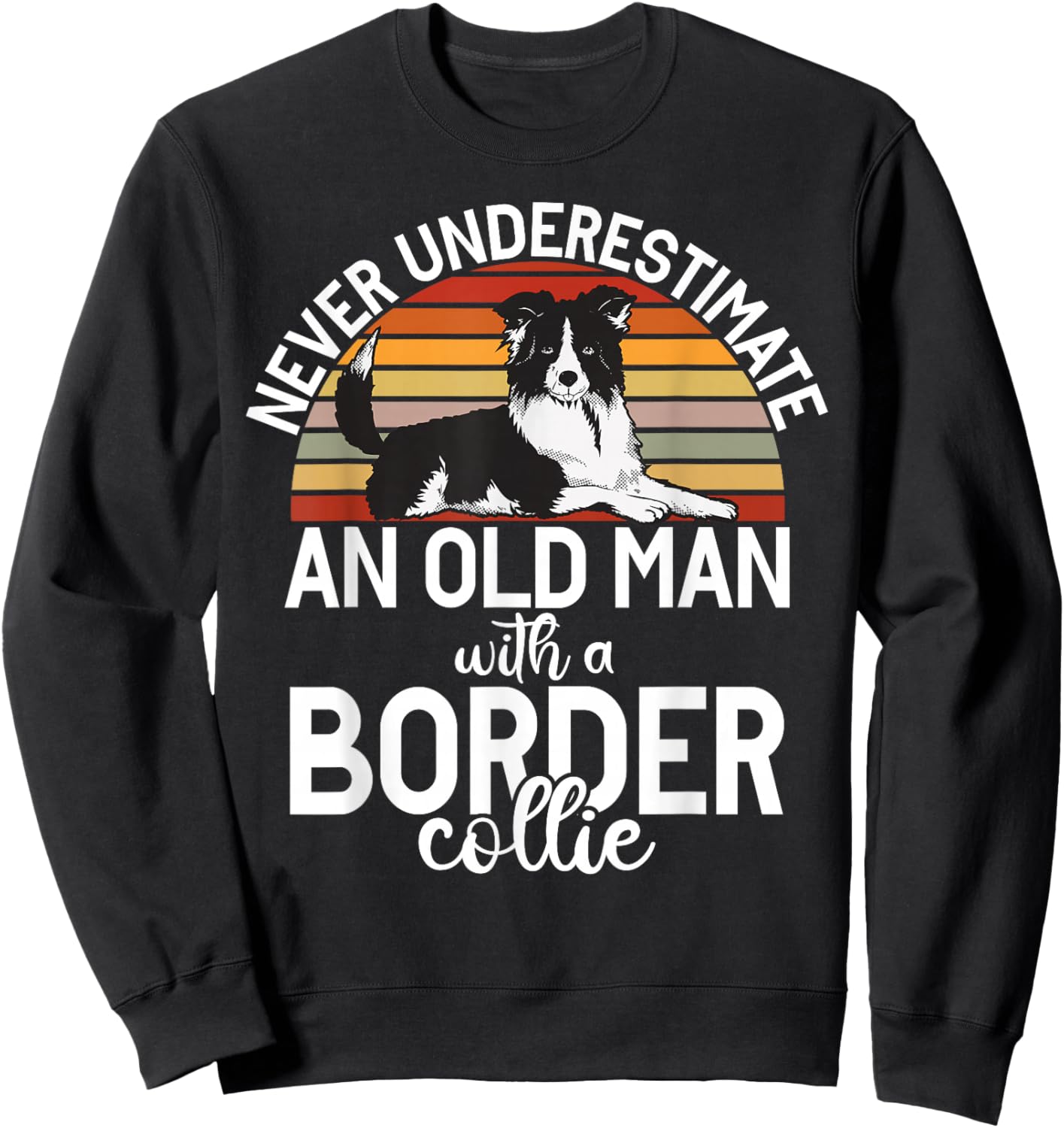 Never Understimate an Old Man with a Border Collie Sweatshirt - Sweatshirt | Black
