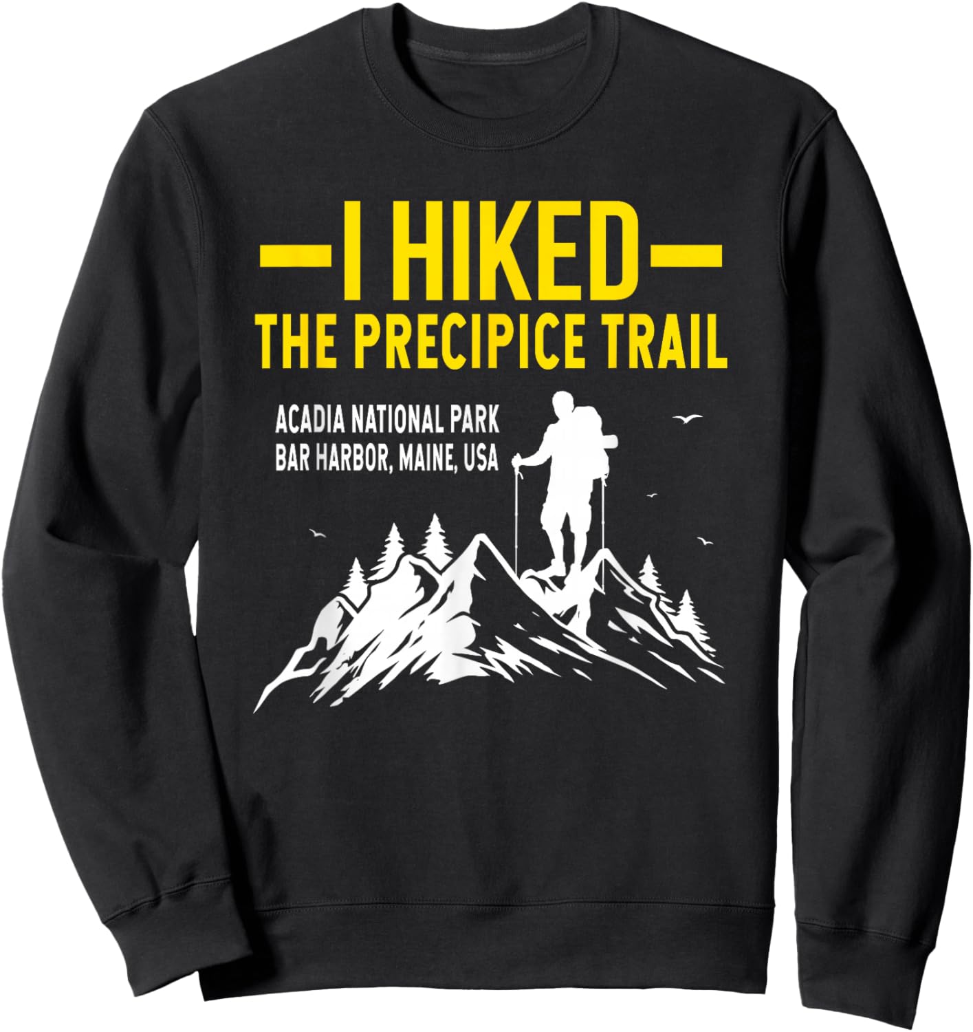 Hiking Trails Gifts And Shirts I Hiked The Precipice Trail Acadia National Park Sweatshirt - Sweatshirt | Black