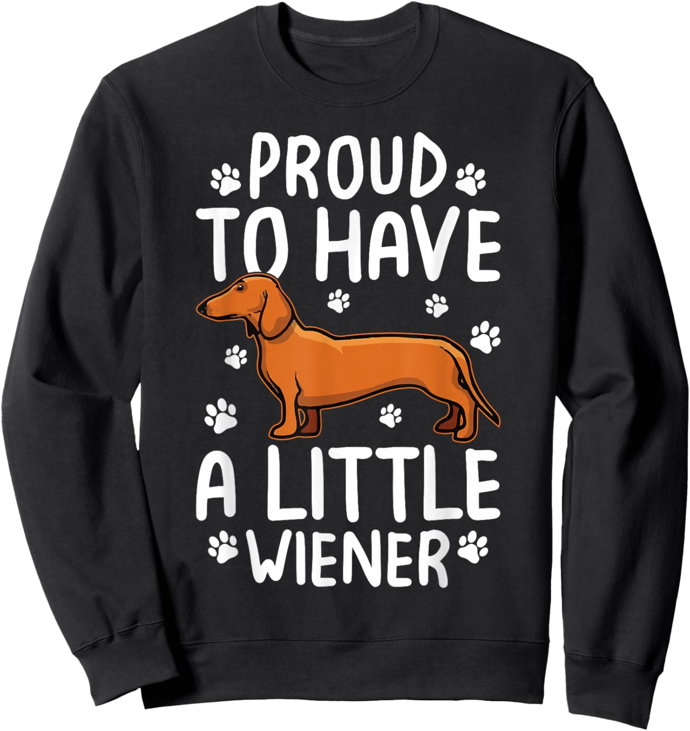 Proud To Have Little Wiener Dog Dachshund Funny Wiener Dog Sweatshirt - Sweatshirt | Black