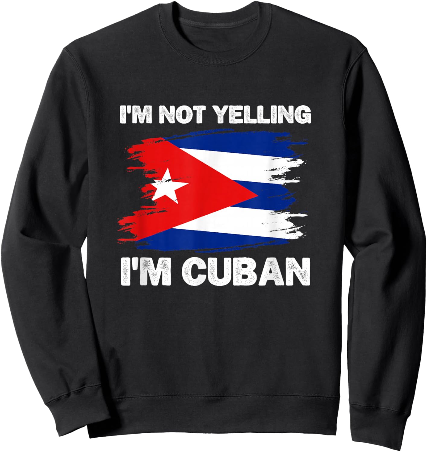 I'm Not Yelling I'm Cuban Funny Cubanita Pride Cuba Flag Fun Sweatshirt - Sweatshirt | Black