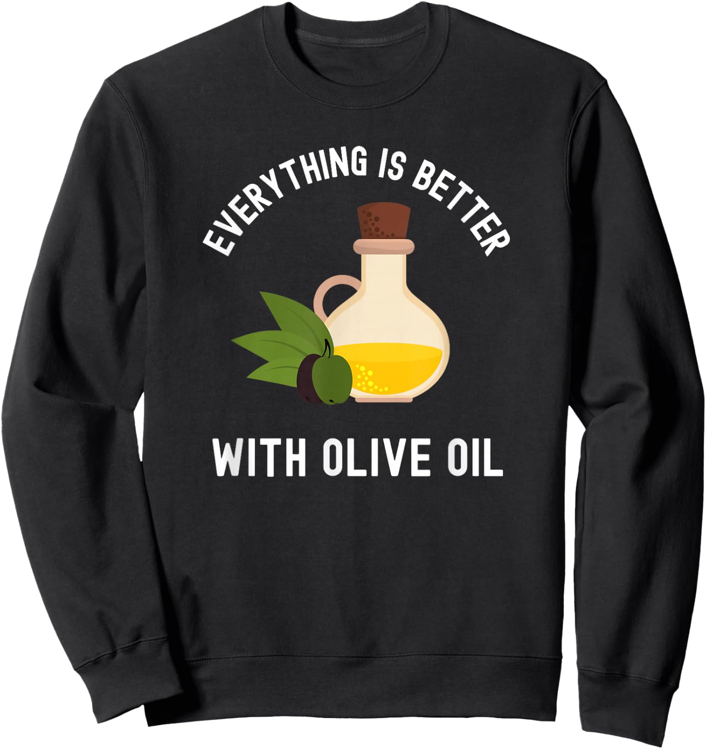 Olive Oil Foodie Chef Cook Cooking Funny Italian Food Sweatshirt - Sweatshirt | Black