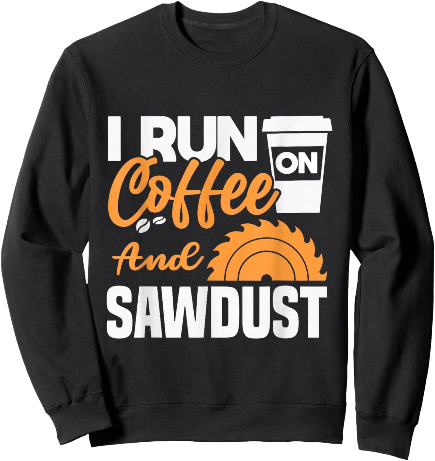 I drink coffee and sawdust Sweatshirt - Sweatshirt | Black