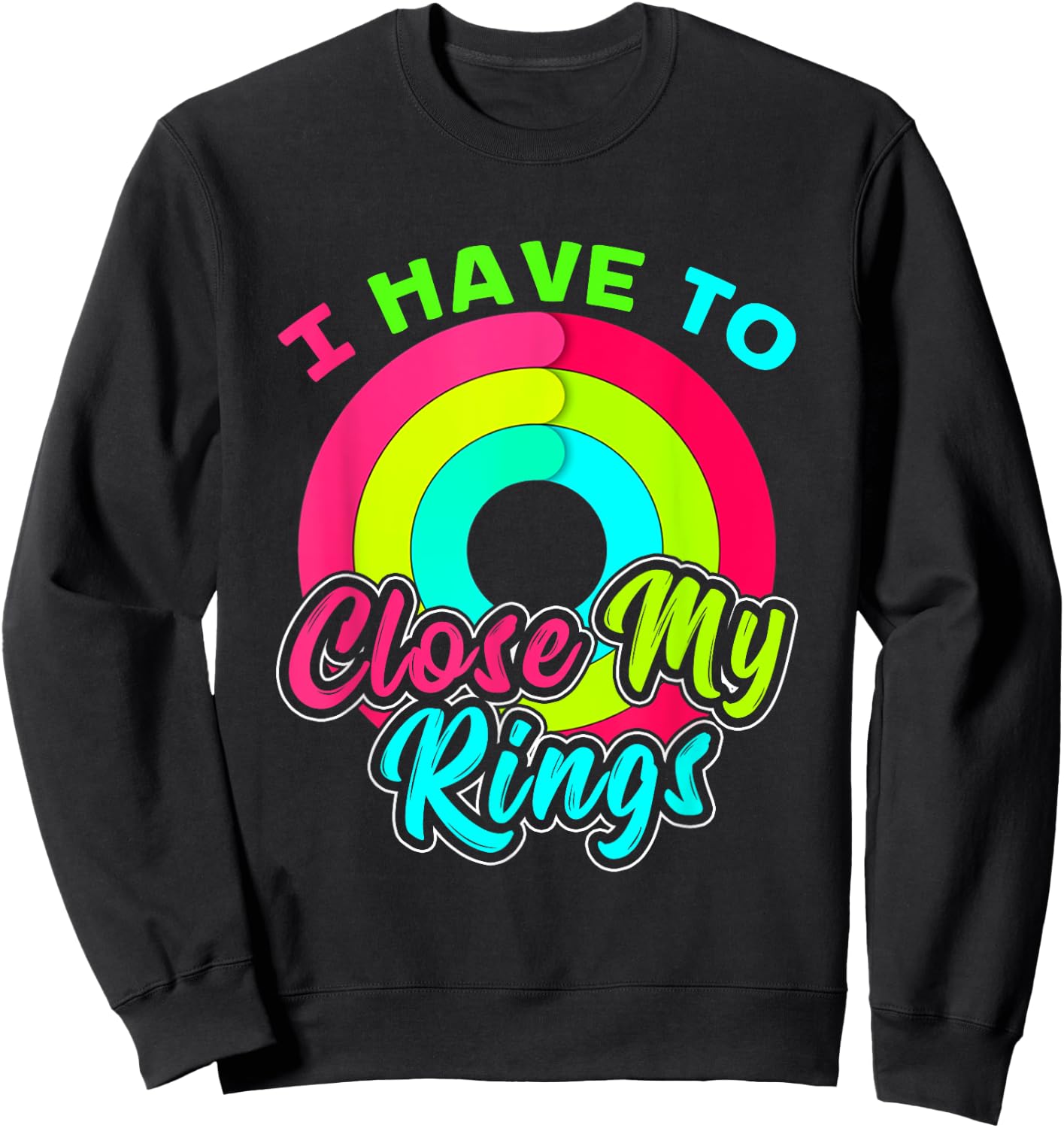 I Have to Close My Rings Funny Fitness Training Sweatshirt - Sweatshirt | Black