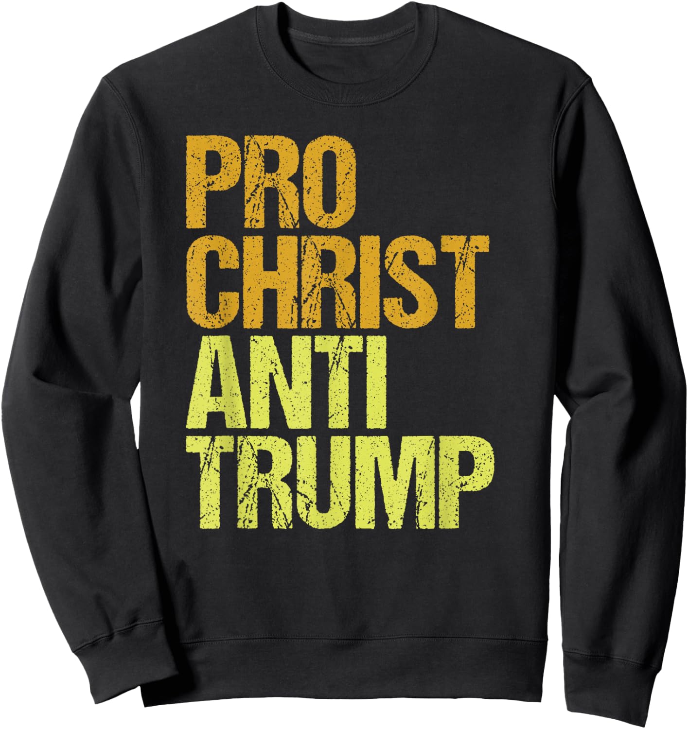 Pro Christ Anti Trump Protest Sweatshirt - Sweatshirt | Black