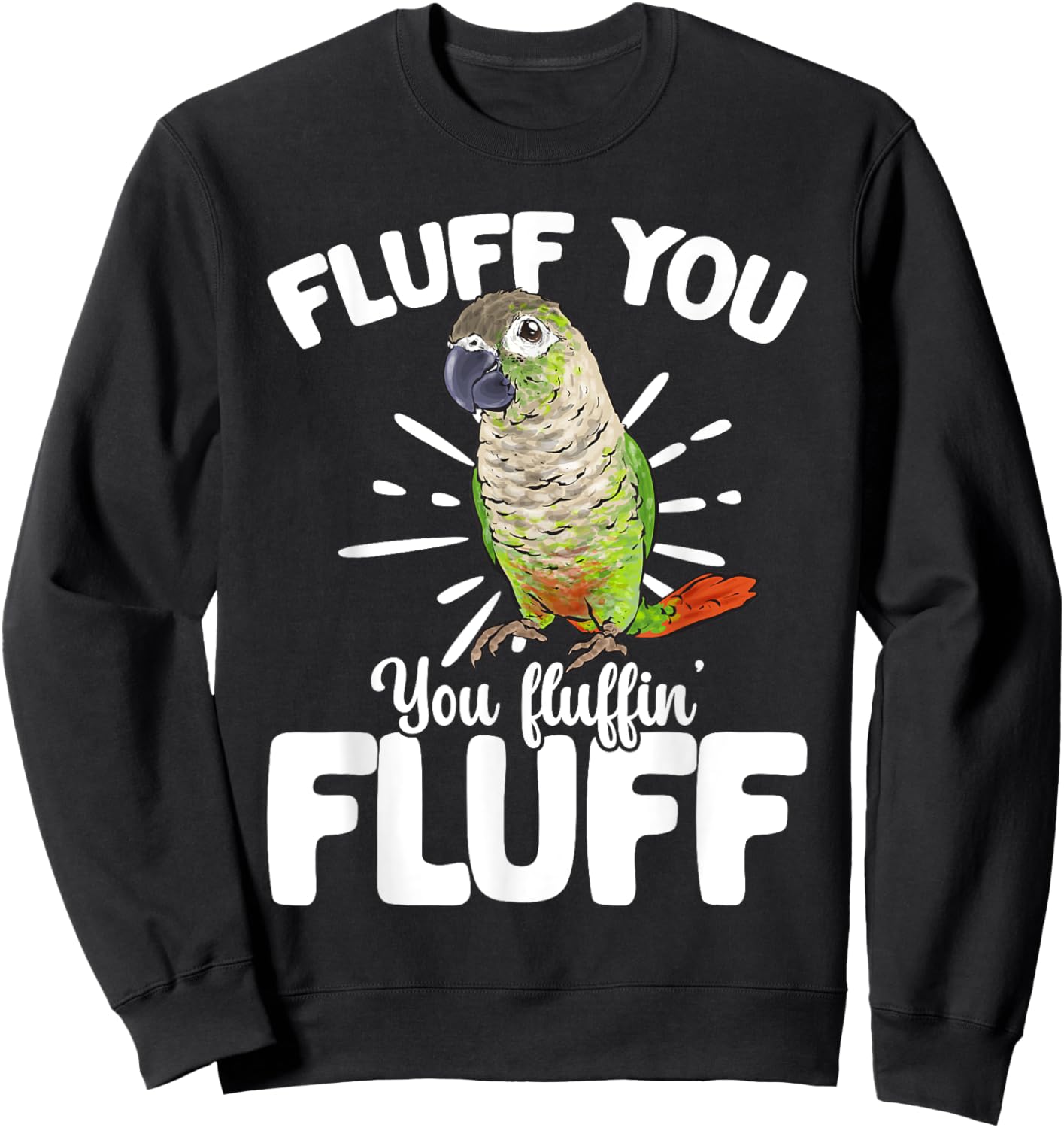 Green Cheeked Conure Fluff You Parrot Bird Conure Sweatshirt - Sweatshirt | Black
