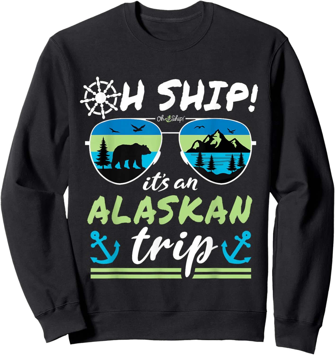 Oh Ship It's an Alaskan Trip - Alaska Cruise Sweatshirt - Sweatshirt | Black
