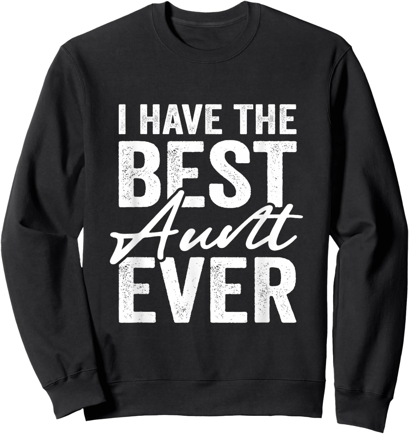 I Have The Best Aunt Ever Niece Nephew Sweatshirt - Sweatshirt | Black