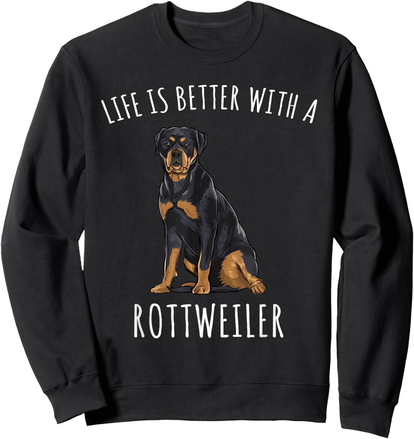 Life Is Better With A Rottweiler Dog Lover Men Women Sweatshirt - Sweatshirt | Black