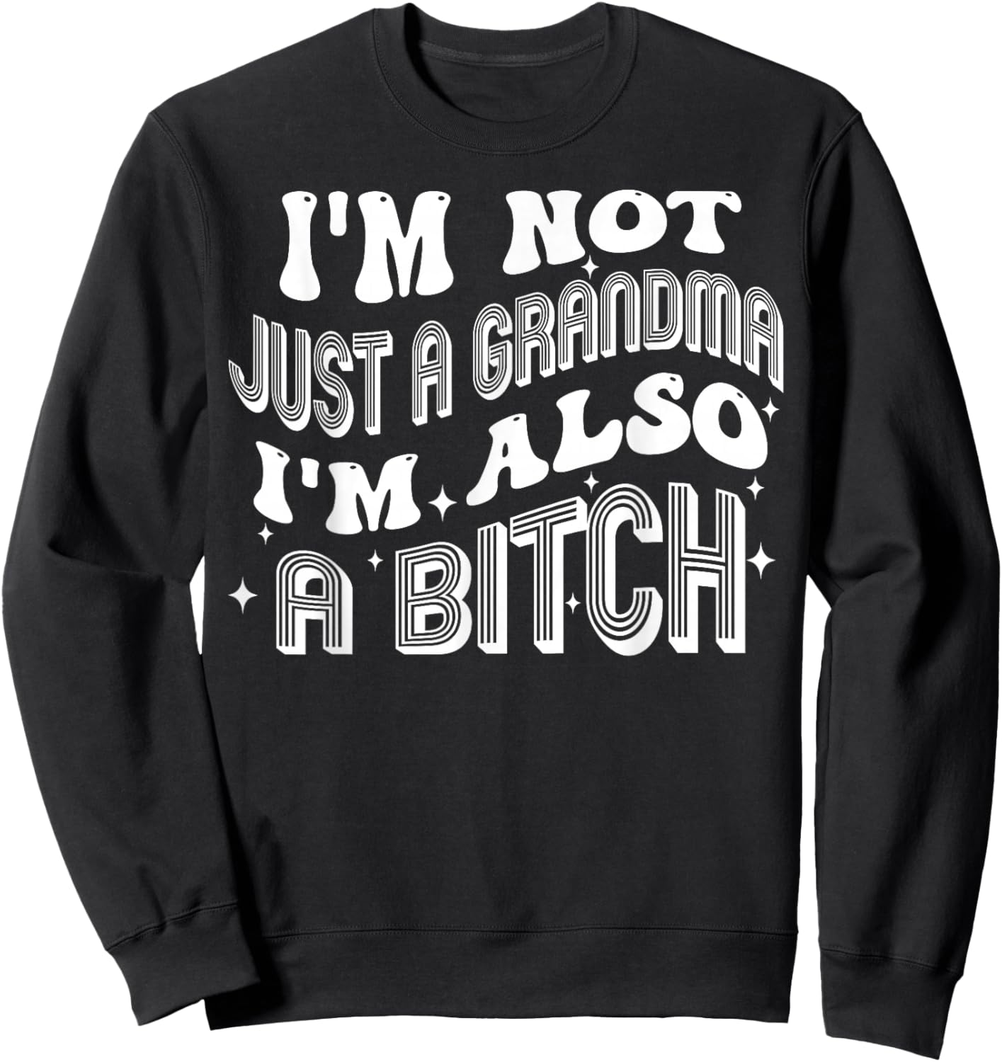 I'm Not Just A Grandma I'm Also A Bitch Sweatshirt - Sweatshirt | Black
