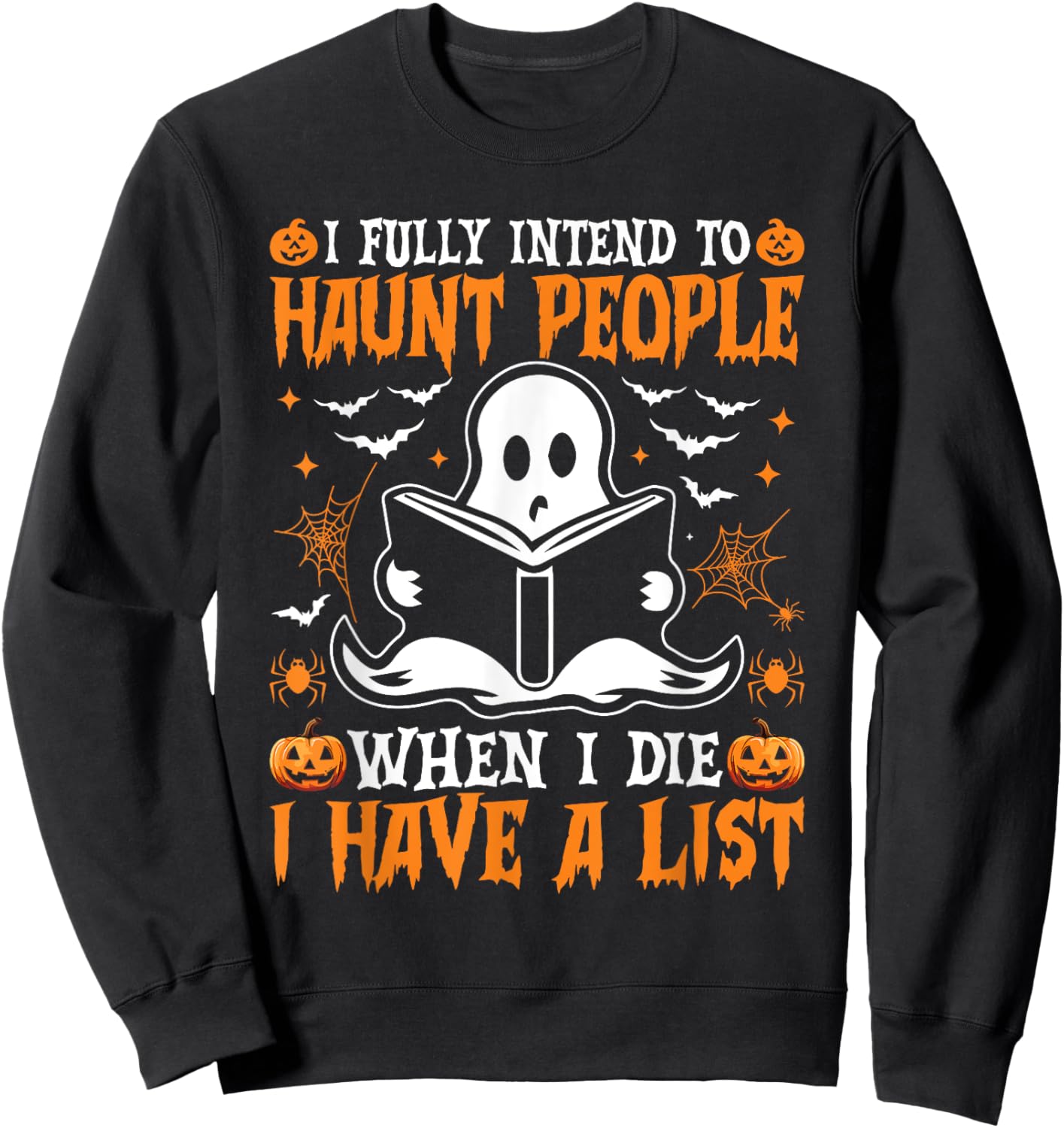 I Fully Intend to Haunt People When I Die I Have a List Sweatshirt - Sweatshirt | Black