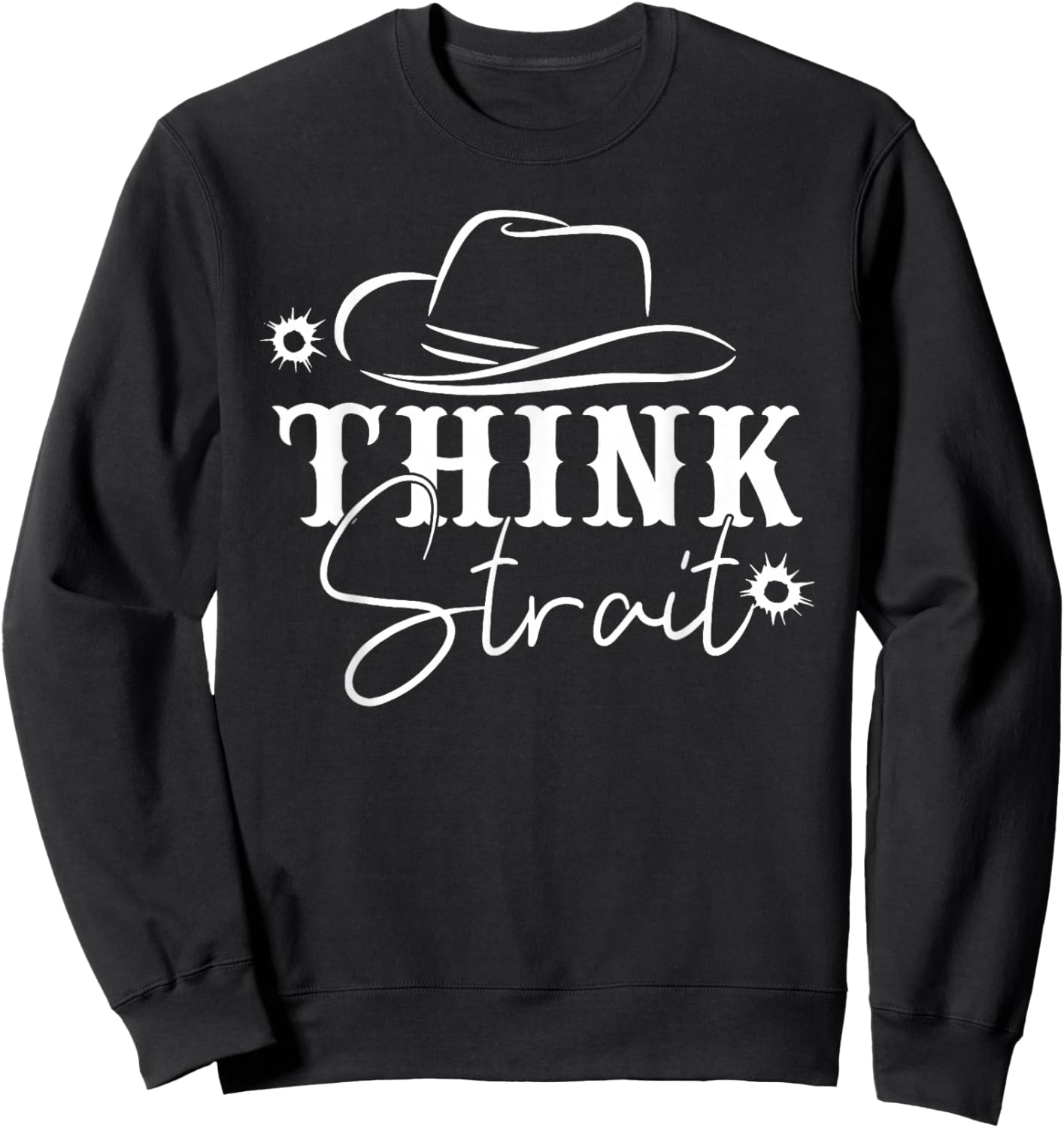 Think Strait, Southern, Country, Western Sweatshirt - Sweatshirt | Black