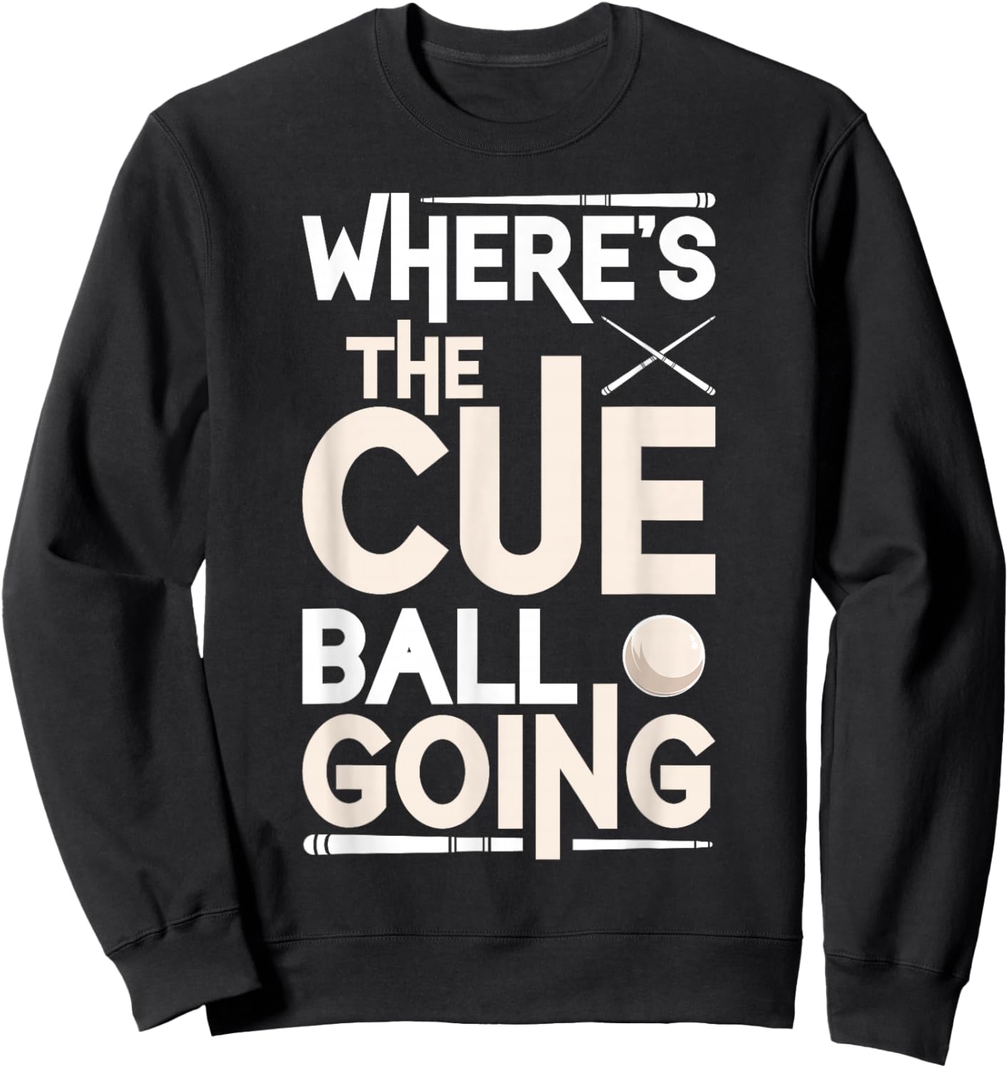 Funny Billiard Player Where’s The Cue Ball Going Sweatshirt - Sweatshirt | Black