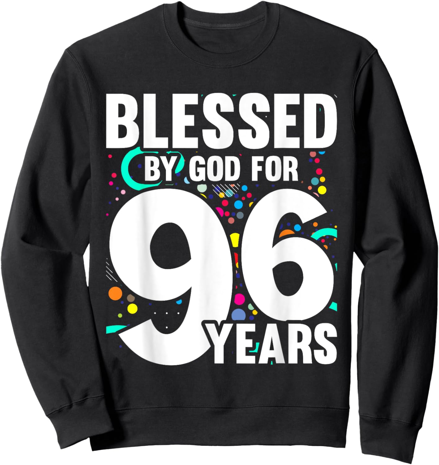 Blessed By God For 96 Years Happy 96th Birthday Sweatshirt - Sweatshirt | Black