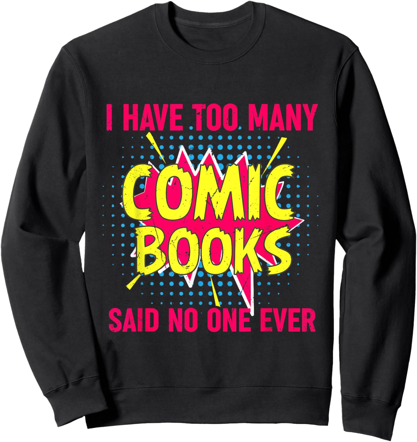 I Have Too Many Comic Books Said No One Ever Sweatshirt - Sweatshirt | Black