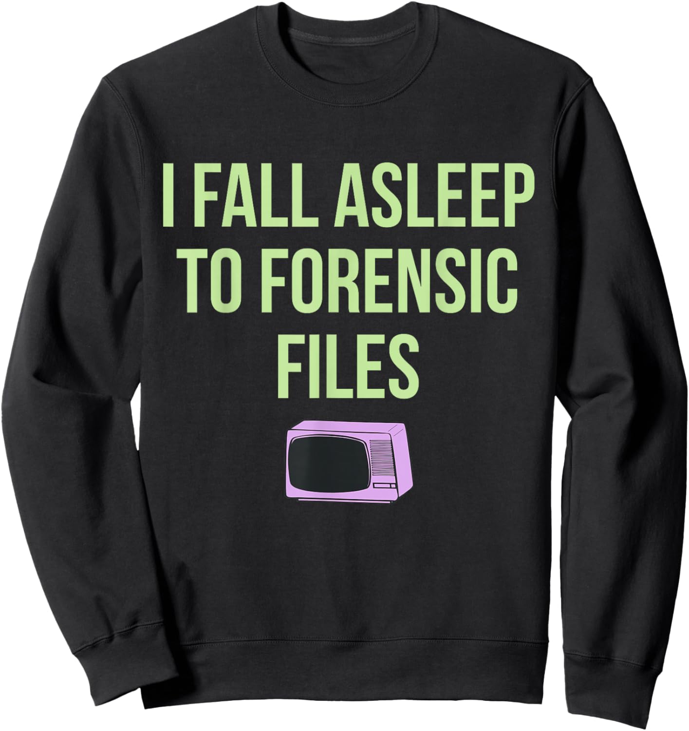 I Fall Asleep To Forensic Files Design Sweatshirt - Sweatshirt | Black