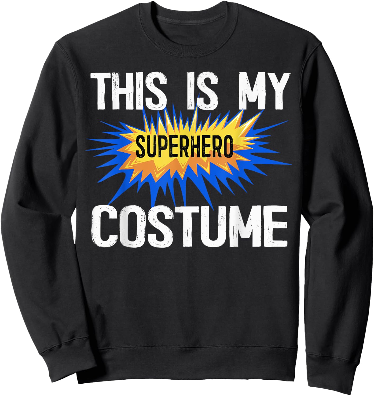 This Is My Human Costume I'm Really A Superhero Shirts Sweatshirt - Sweatshirt | Black