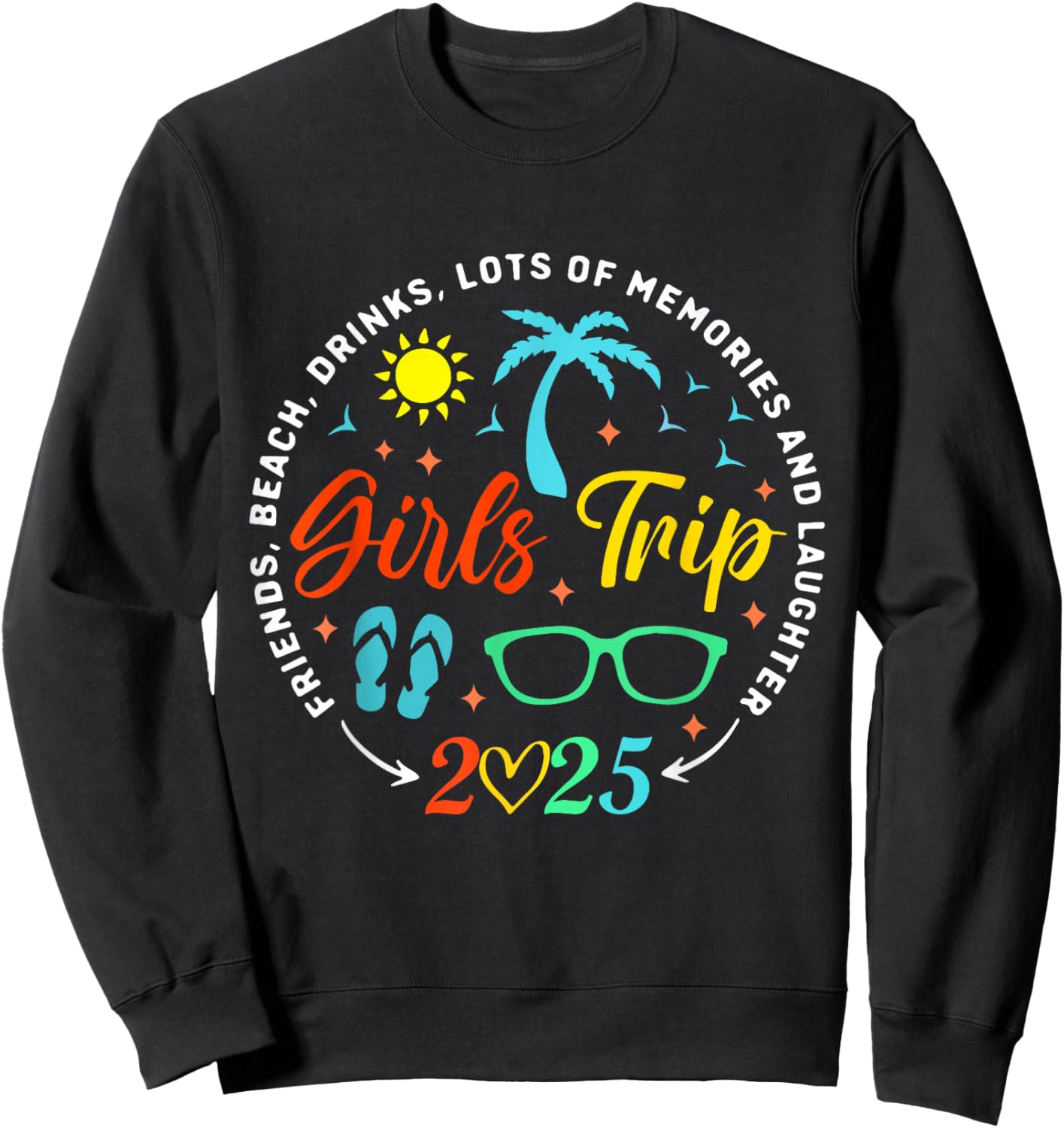 Girls Trip 2025 Friends Beach Drinks Lots Of Memories Sweatshirt - Sweatshirt | Black