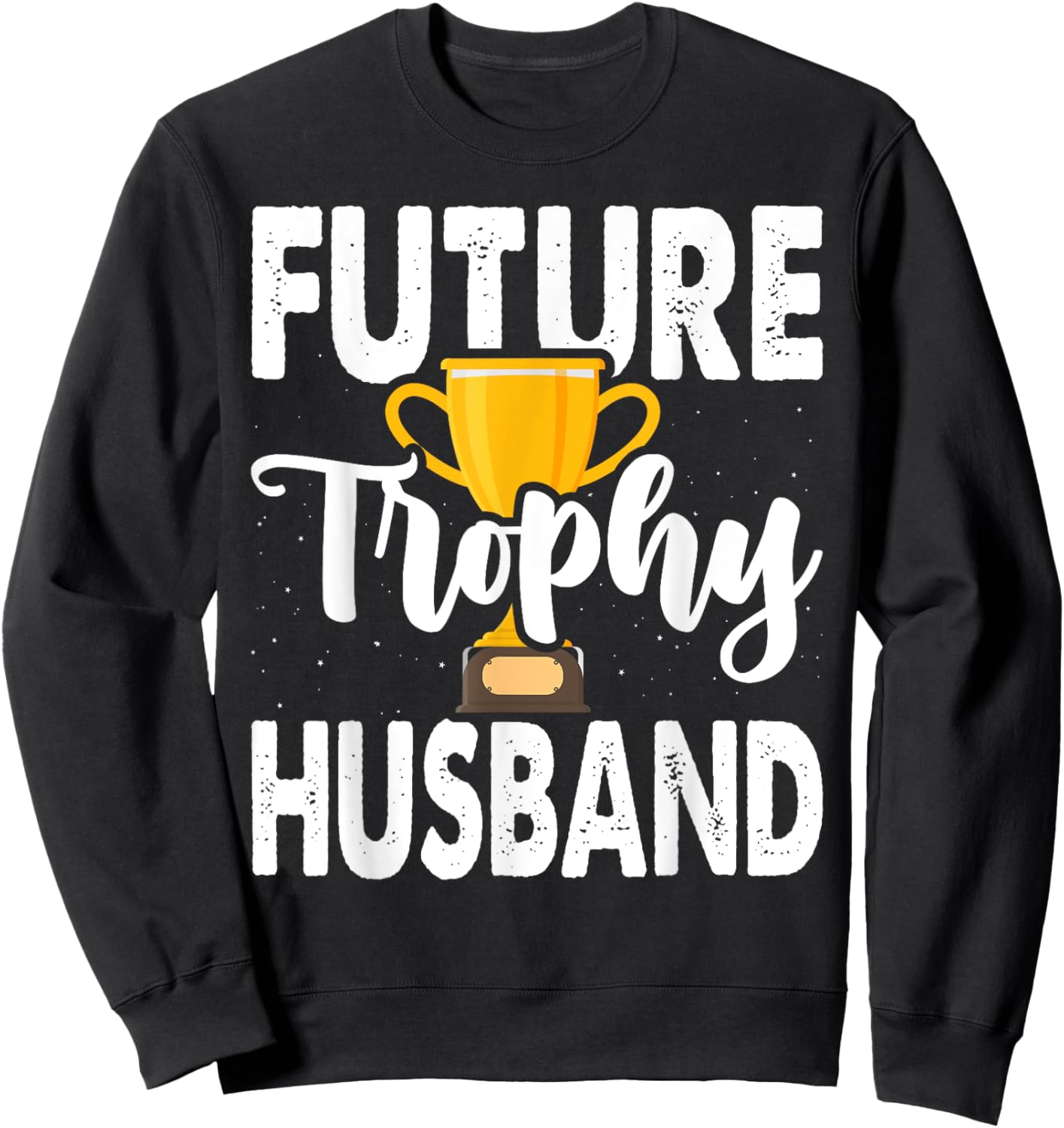 Future Trophy Fiance Groom To Be Husband Sweatshirt - Sweatshirt | Black
