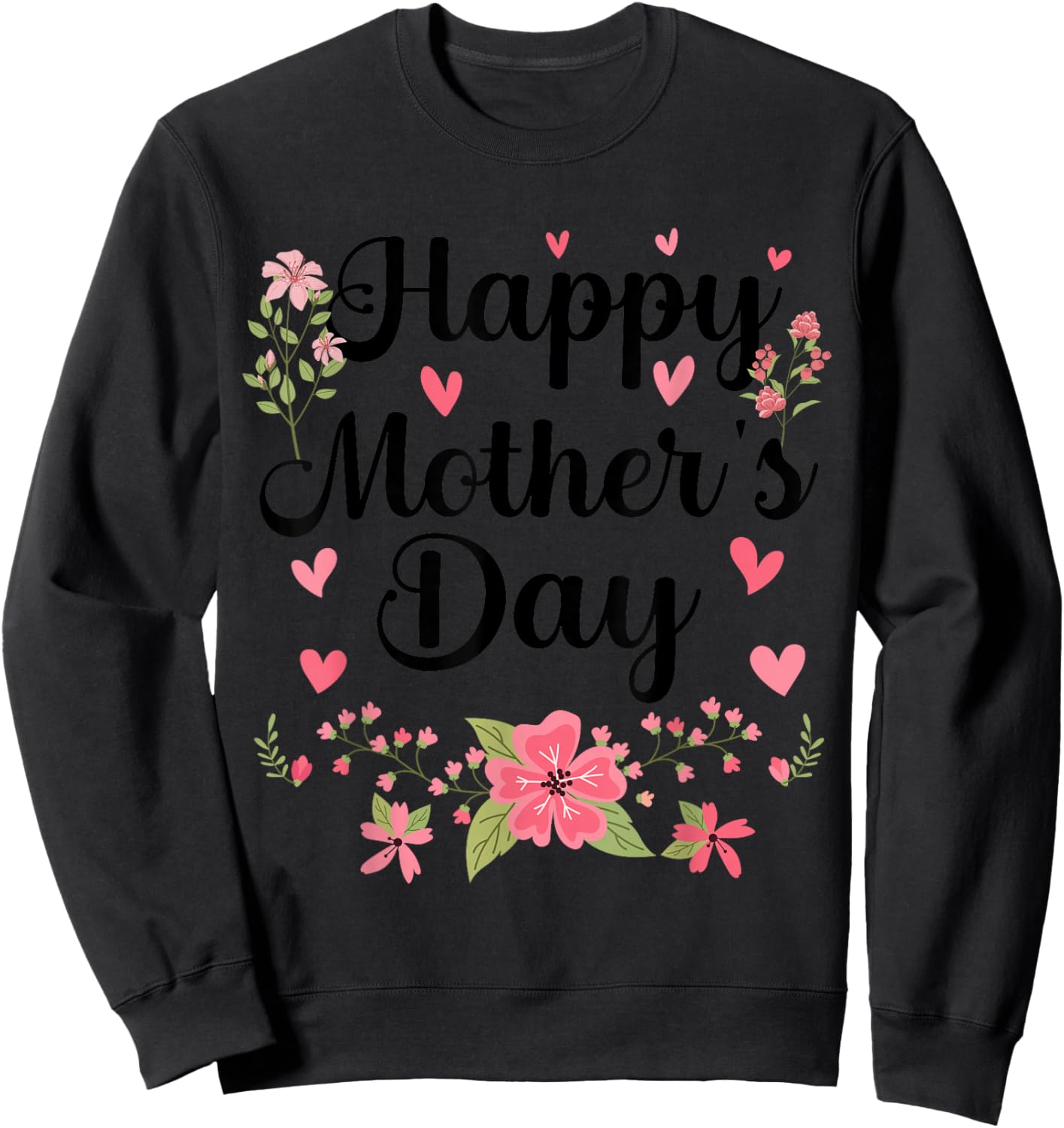 Happy Mother's Day Mommy Cute Floral Women For Mom Grandma Sweatshirt - Sweatshirt | Black