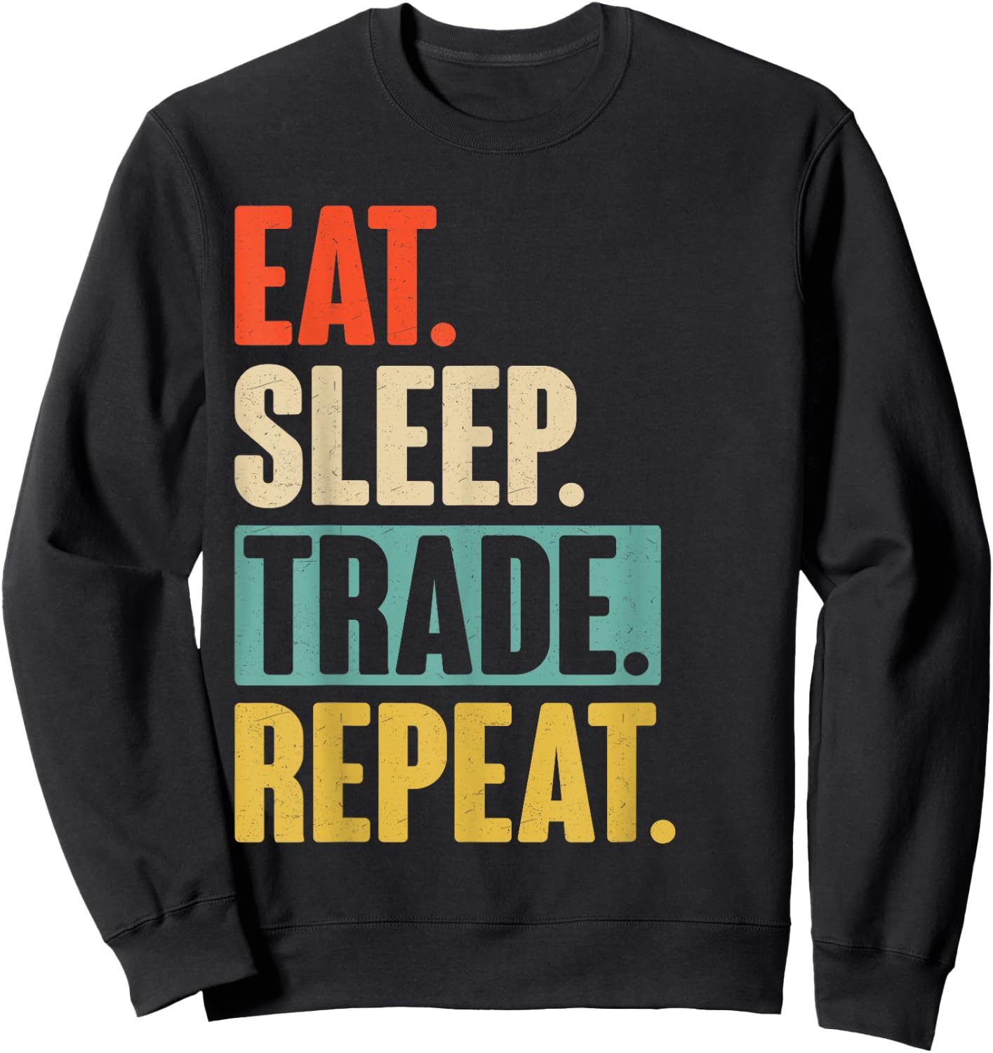 Eat Sleep Trade Repeat - Funny Trading Trader Stock Market Sweatshirt - Sweatshirt | Black