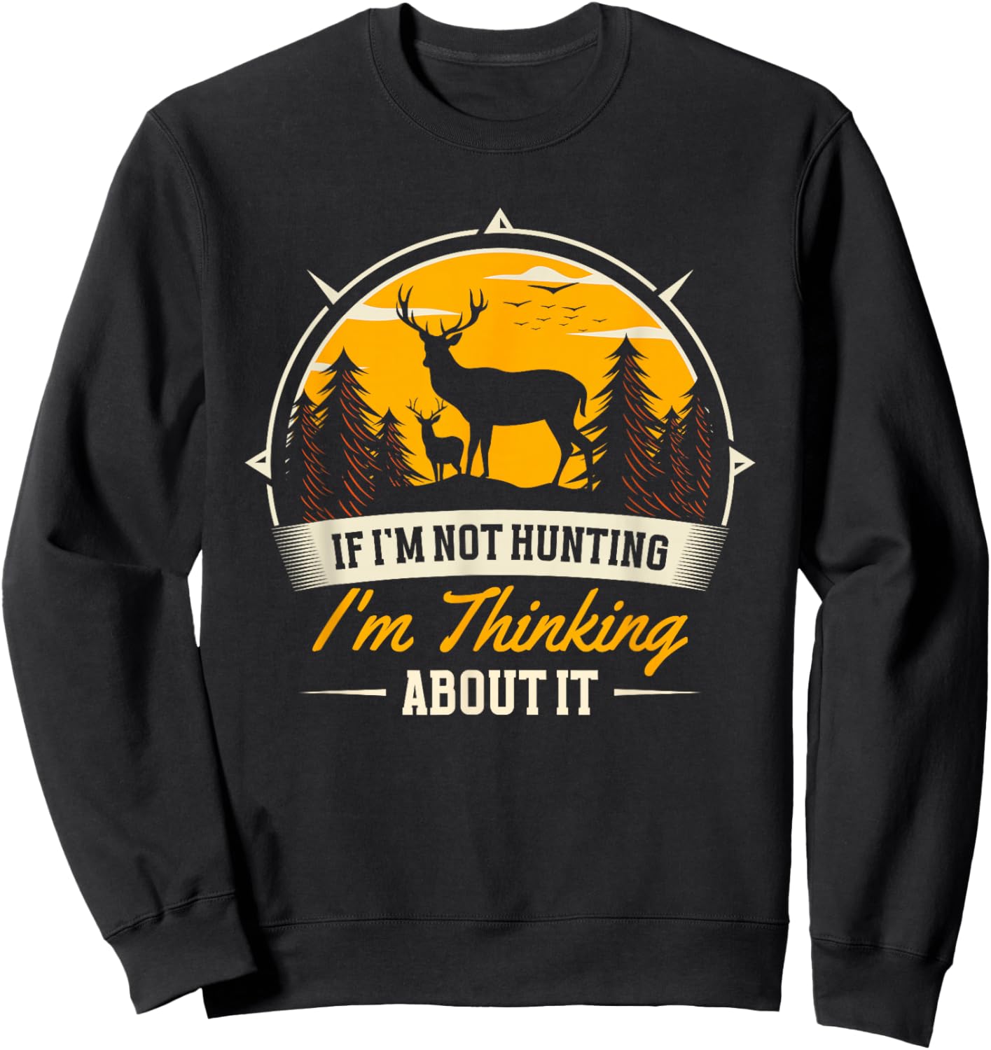 If I Don't Hunt, I Think About It | Deer Hunter Sweatshirt - Sweatshirt | Black